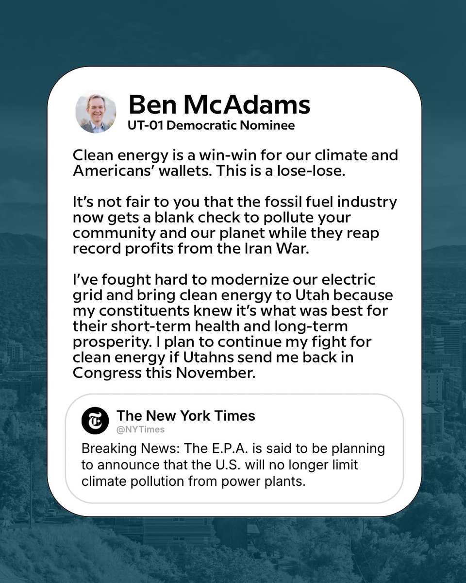 BenMcAdams's tweet photo. Clean energy is a win-win for our climate and Americans’ wallets. This is a lose-lose. 

It’s not fair to you that the fossil fuel industry now gets a blank check to pollute your community and our planet while they reap record profits from the Iran War.

I’ve fought hard to modernize our electric grid and bring clean energy to Utah because my constituents knew it was what was best for their short-term health and long-term prosperity. I plan to continue my fight for clean energy if Utahns send me back to Congress this November.
