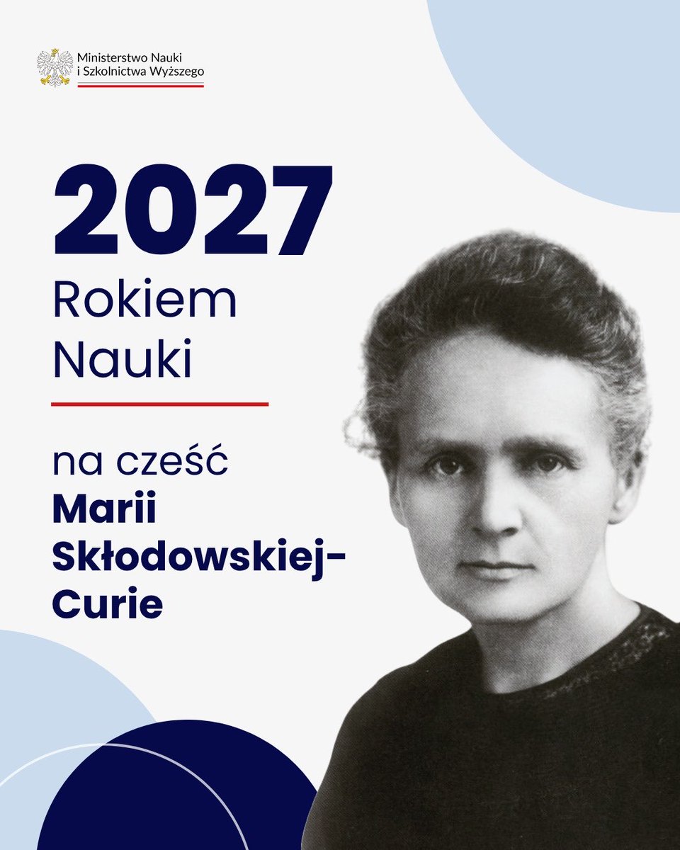 MNiSW_GOV__PL's tweet photo. 🔬 2027 będzie Rokiem Nauki!

Sejm Rzeczypospolitej Polskiej przyjął uchwałę ustanawiającą 2027 Rokiem Nauki. W ten sposób upamiętnił 160. rocznicę urodzin Marii Skłodowskiej-Curie – jednej z najwybitniejszych postaci w historii światowej nauki i dwukrotnej laureatki Nagrody Nobla.

To czas, by przypomnieć jej dorobek i pokazać, jak ważną rolę badania odgrywają dziś w rozwoju społeczeństwa i gospodarki. 🧪

Maria Skłodowska-Curie była pionierką badań nad promieniotwórczością i symbolem przełamywania barier stojących przed kobietami w świecie nauki. Jej odkrycia stworzyły fundamenty https://t.co/66GqSHFZ4y. dla fizyki jądrowej, radiochemii i radiologii. Swoją wiedzę wykorzystywała w służbie drugiemu człowiekowi.

📚 Rok Nauki będzie czasem popularyzacji wiedzy, promocji badań i innowacji oraz inspirowania młodych ludzi do odkrywania świata. Będzie również przestrzenią do rozmowy o tym, jak badania mogą pomóc nam odpowiadać na najważniejsze wyzwania współczesności.

Niech 2027 będzie rokiem ciekawości, odkrywania i odwagi w zadawaniu pytań.