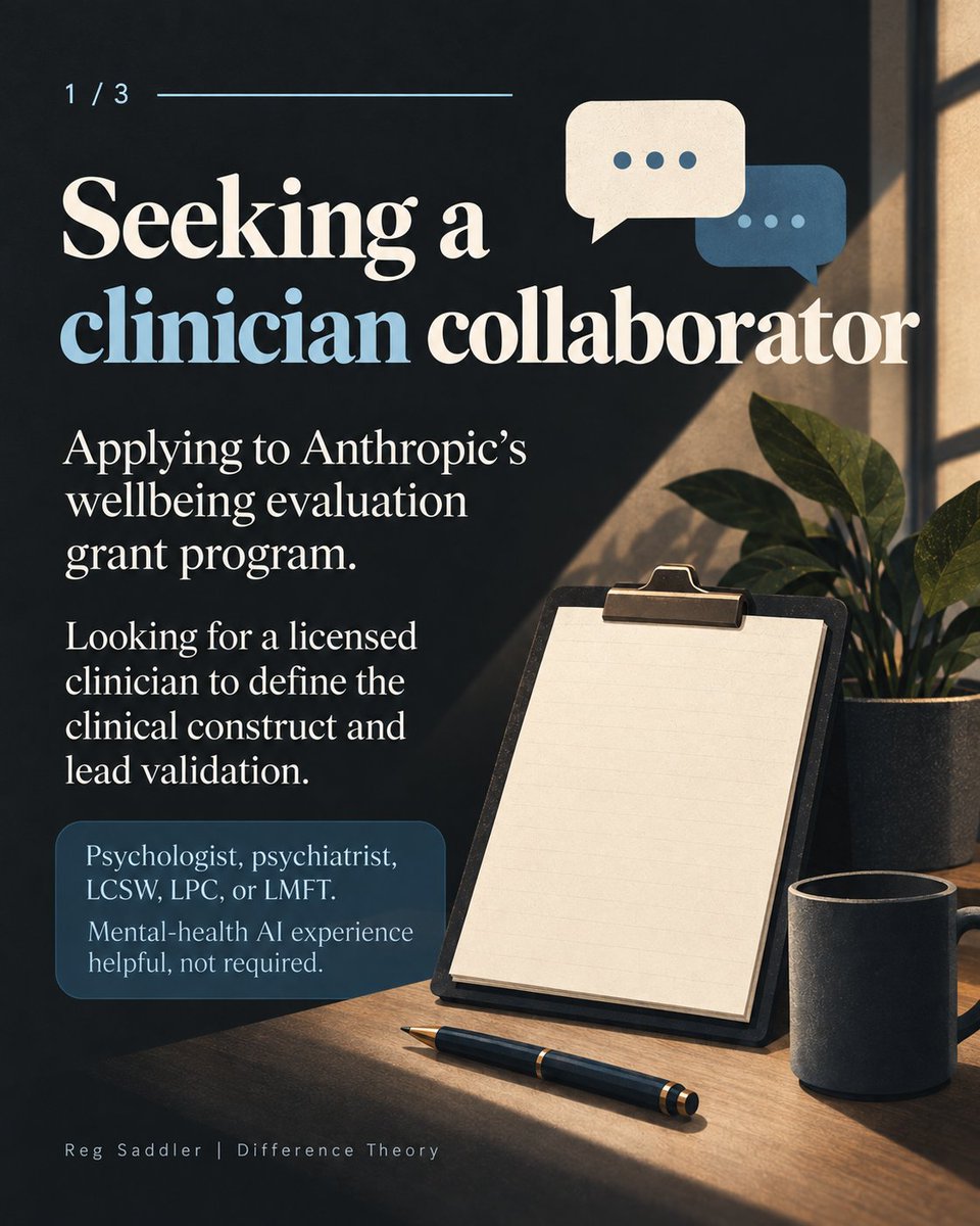 Recruitment graphic with overlapping conversation bubbles above a warmly lit desk, clipboard, plant, mug, and pen. Text: “Seeking a clinician collaborator. Applying to Anthropic’s wellbeing evaluation grant program. Looking for a licensed clinician to define the clinical construct and lead validation. Psychologist, psychiatrist, LCSW, LPC, or LMFT. Mental-health AI experience helpful, not required.” Footer: Reg Saddler | Difference Theory.