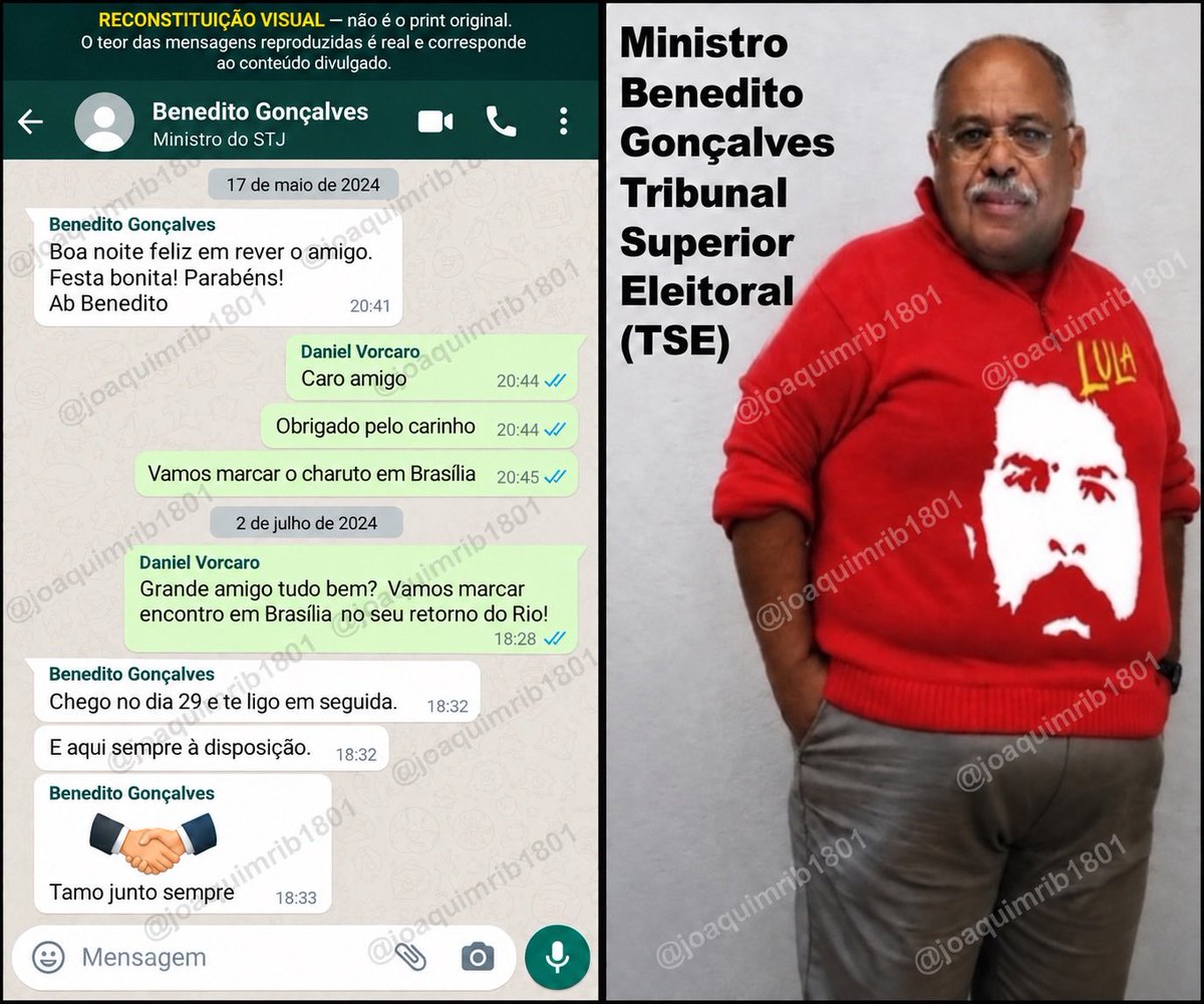 joaquimrib1801's tweet photo. 🚨 “MISSÃO DADA, MISSÃO CUMPRIDA”: BENEDITO GONÇALVES E AS MENSAGENS COM VORCARO

Novas conversas extraídas do celular de Daniel Vorcaro revelam mensagens trocadas com Benedito Gonçalves, ministro do STJ e atual corregedor nacional de Justiça.

Em 17 de maio de 2024, Benedito escreveu a Vorcaro após um encontro entre os dois: “Boa noite feliz em rever o amigo. Festa bonita! Parabéns!”. Vorcaro respondeu tratando-o como amigo e sugeriu: “Vamos marcar o charuto em Brasília”.

Em 2 de julho, Vorcaro voltou a procurá-lo: “Grande amigo tudo bem? Vamos marcar encontro em Brasília no seu retorno do Rio!”. Benedito respondeu que ligaria quando chegasse e acrescentou: “E aqui sempre à disposição”. Depois, enviou uma figurinha de aperto de mãos com a frase: “Tamo junto sempre”.
