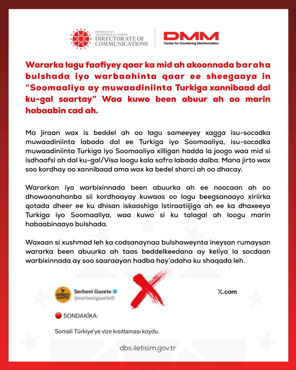 dmmiletisim's tweet photo. Wararka lagu faafiyey qaar ka mid ah akoonnada baraha bulshada iyo warbaahinta qaar ee sheegaaya in “Soomaaliya ay muwaadiniinta Turkiga xannibaad dal ku-gal saartay” Waa kuwo been abuur ah oo marin habaabin cad ah.

Ma jiraan wax is beddel ah oo lagu sameeyey xagga isu-socodka muwaadiniinta labada dal ee Turkiga iyo Soomaaliya, isu-socodka muwaadiniinta Turkiga iyo Soomaaliya xilligan hadda la joogo waa mid si isdhaafsi ah dal ku-gal/Visa loogu kala safro labada dalba. Mana jirto wax soo kordhay oo xannibaad ama wax ka bedel sharci ah oo dhacay. 

Wararkan iyo warbixinnada been abuurka ah ee noocaan ah oo dhowaanahanba sii kordhaayay kuwaas oo lagu beegsanaayo xiriirka qotada dheer ee ku dhisan iskaashiga Istiraatiijiga ah ee ka dhaxeeya Turkiga iyo Soomaaliya, waa kuwo si ku talagal ah loogu marin habaabinaayo bulshada. 

Waxaan si xushmad leh ka codsanaynaa bulshaweynta ineysan rumaysan wararka been abuurka ah taas beddelkeedana ay keliya la socdaan warbixinnada ay soo saaraayan hadba hay’adaha ku shaqada leh.