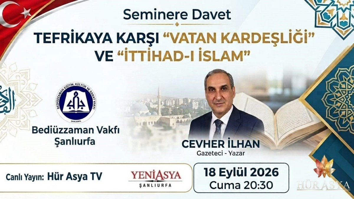 HurAsyaTV's tweet photo. ✅ Seminere Davet

TEFRİKAYA KARŞI "VATAN KARDEŞLİĞİ" VE "İTTİHAD-I İSLAM"
CEVHER İLHAN
Gazeteci - Yazar

Bediüzzaman Vakfı - Şanlıurfa Yeni Asya

18 Eylül 2026 Cuma 20:30
Canlı Yayın:
🍀
HÜR ASYA TV https://t.co/Ibnf7aCCAL
HÜR ASYA HABER https://t.co/2dfBmAmtJo https://t.co/He1lNjBkPN