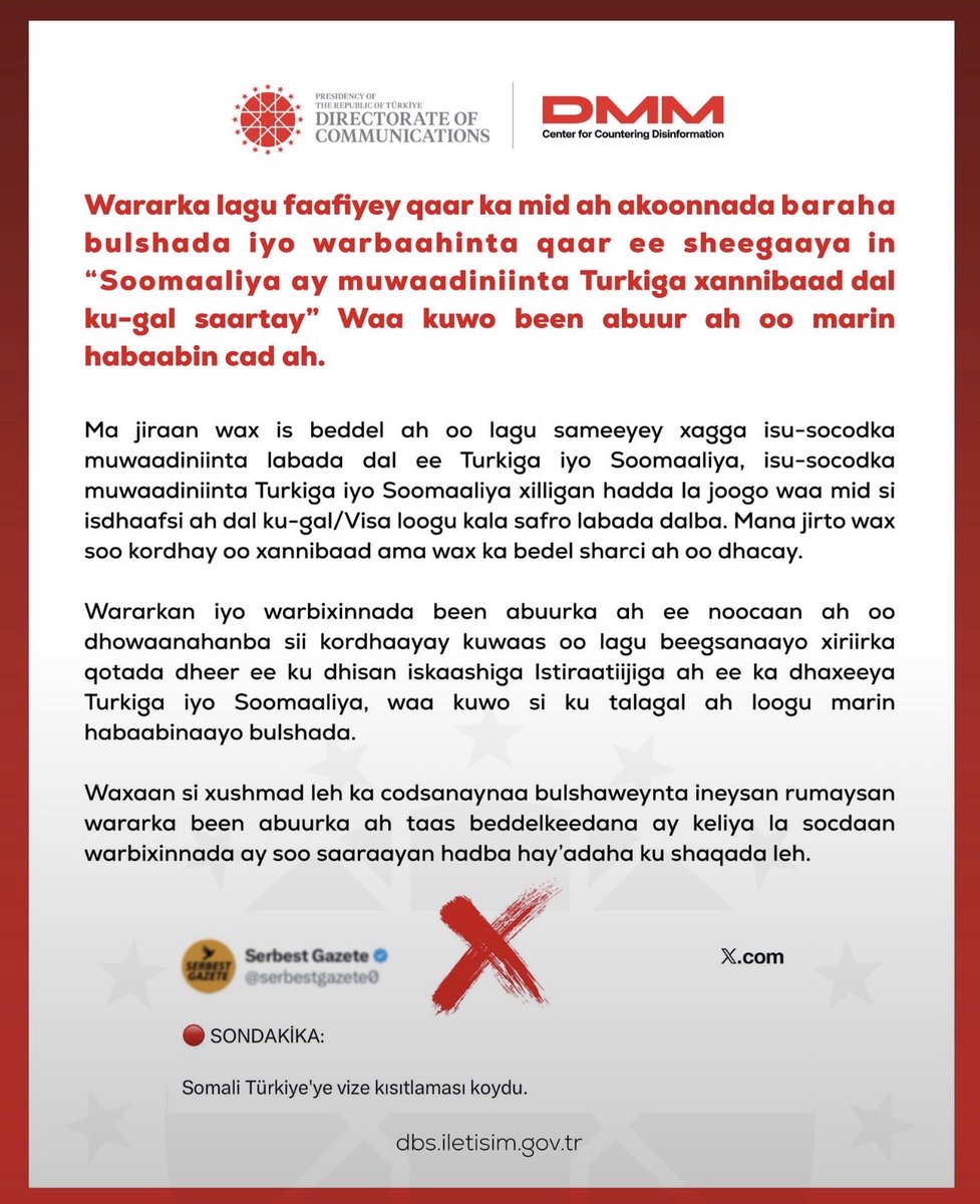 mpabdulkadir1's tweet photo. Wararka lagu faafiyey qaar ka mid ah akoonnada baraha bulshada iyo warbaahinta qaar ee sheegaaya in “Soomaaliya ay muwaadiniinta Turkiga xannibaad dal ku-gal saartay” Waa kuwo been abuur ah oo marin habaabin cad ah.

Ma jiraan wax is beddel ah oo lagu sameeyey xagga isu-socodka muwaadiniinta labada dal ee Turkiga iyo Soomaaliya, isu-socodka muwaadiniinta Turkiga iyo Soomaaliya xilligan hadda la joogo waa mid si isdhaafsi ah dal ku-gal/Visa loogu kala safro labada dalba. Mana jirto wax soo kordhay oo xannibaad ama wax ka bedel sharci ah oo dhacay. 

Wararkan iyo warbixinnada been abuurka ah ee noocaan ah oo dhowaanahanba sii kordhaayay kuwaas oo lagu beegsanaayo xiriirka qotada dheer ee ku dhisan iskaashiga Istiraatiijiga ah ee ka dhaxeeya Turkiga iyo Soomaaliya, waa kuwo si ku talagal ah loogu marin habaabinaayo bulshada. 

Waxaan si xushmad leh ka codsanaynaa bulshaweynta ineysan rumaysan wararka been abuurka ah taas beddelkeedana ay keliya la socdaan warbixinnada ay soo saaraayan hadba hay’adaha ku shaqada leh.