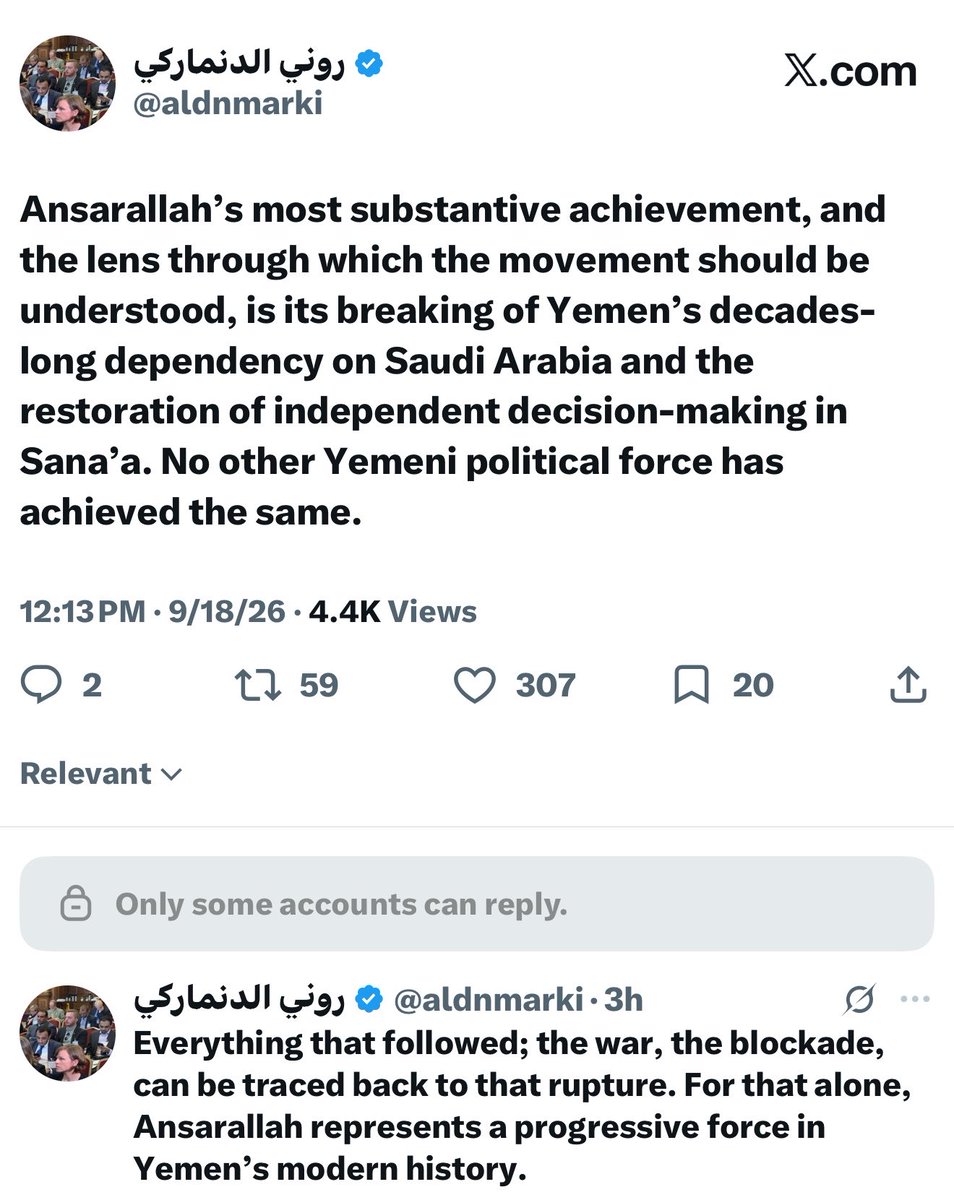 rabyaahahmed's tweet photo. "إن أبرز إنجاز جوهري لأنصار الله، والمنظور الذي ينبغي فهم الحركة من خلاله، هو كسرها لعقود من ارتهان اليمن للسعودية، واستعادة القرار المستقل في صنعاء. ولم تنجح أي قوة سياسية يمنية أخرى في تحقيق الأمر ذاته.

وكل ما جاء بعد ذلك — من الحرب إلى الحصار — يمكن إرجاعه إلى ذلك الانفصال عن التبعية. ولهذا وحده، تمثل أنصار الله قوة تقدمية في تاريخ اليمن الحديث."

@aldnmarki