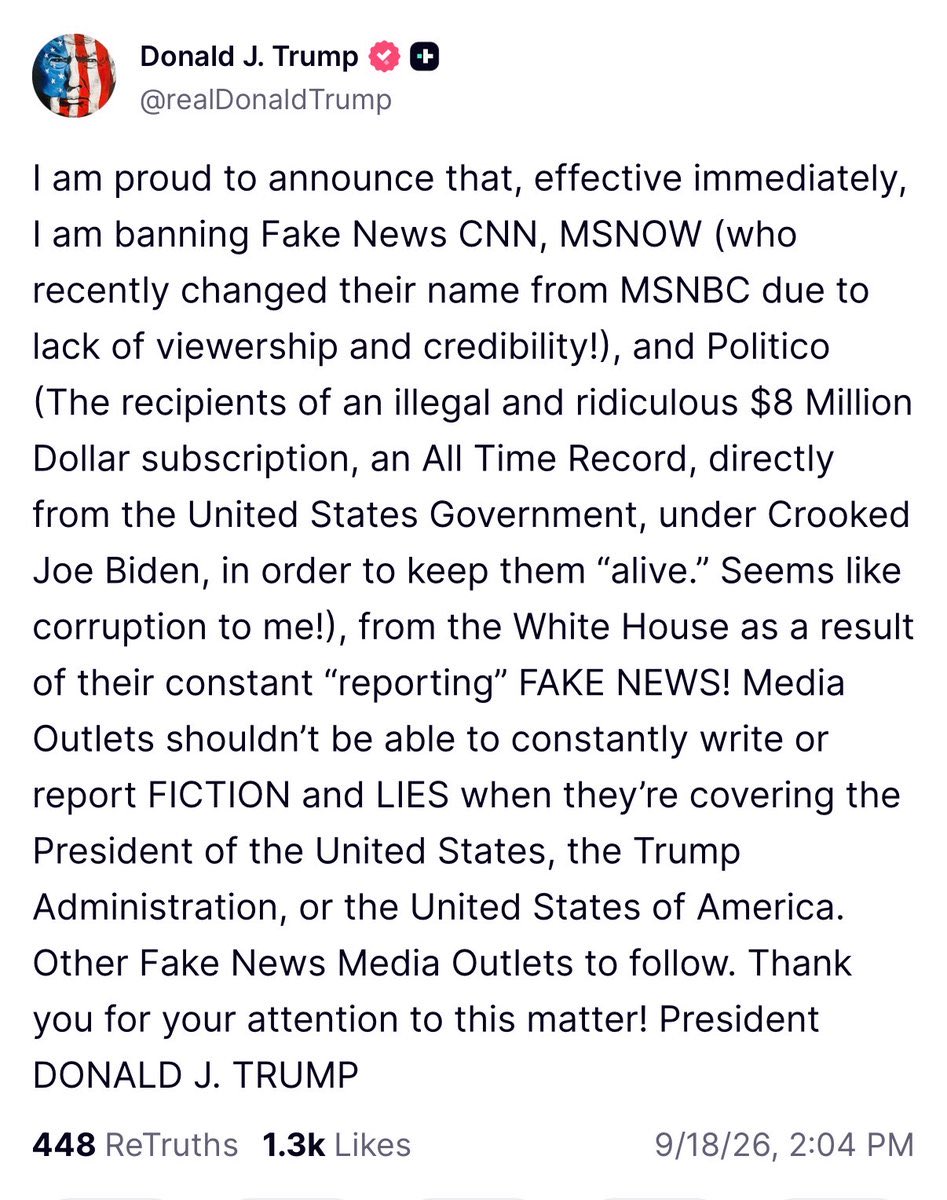 thepressroomone's tweet photo. 🚨 BREAKING: TRUMP BANS CNN, MS NOW & POLITICO FROM THE WHITE HOUSE

President Trump announced the three major media outlets are banned from the White House “effective immediately,” accusing them of repeatedly reporting what he calls “fake news.”

Trump also suggested MORE outlets could be next.

This could become a major First Amendment battle.

What happens next? 

#Trump #BreakingNews #WhiteHouse #CNN #Politico #USPolitics