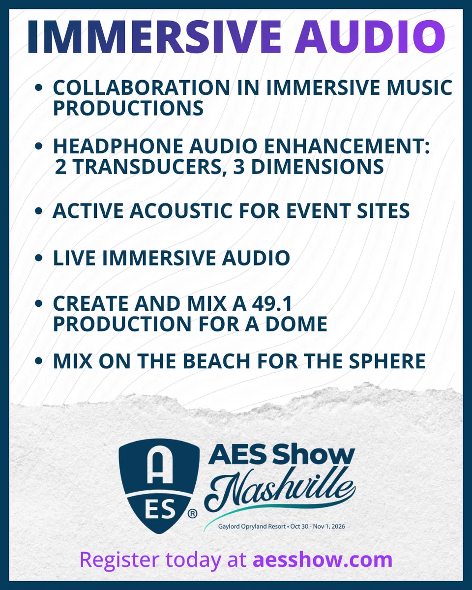 AES Show Nashville 2026 graphic highlighting Immersive Audio sessions, including Collaboration in Immersive Music Productions; Headphone Audio Enhancement: 2 Transducers, 3 Dimensions; Active Acoustic for Event Sites; Live Immersive Audio; Create and Mix a 49.1 Production for a Dome; and Mix on the Beach for the Sphere. Graphic includes AES Show Nashville branding, event dates Oct. 30–Nov. 1, 2026, and “Register today at AESShow.com.”