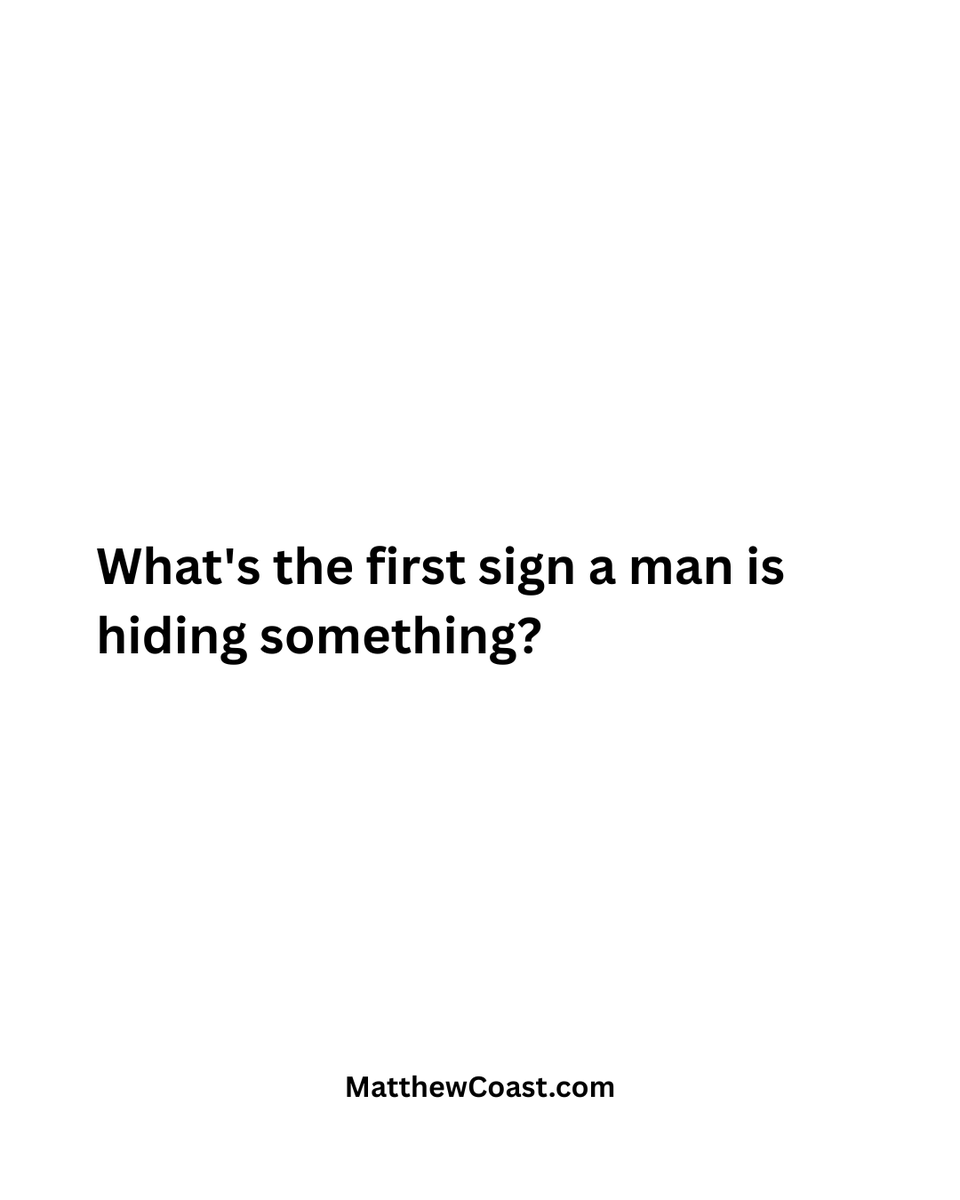 MatthewCoast's tweet photo. What's the first sign a man is hiding something? What do you think? https://t.co/QjlR0ICBLx
