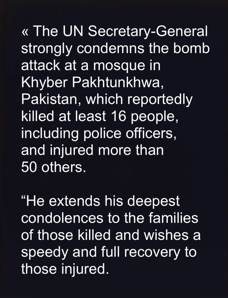 UNinPak's tweet photo. “The UN Secretary-General strongly condemns the bomb attack at a mosque in Khyber Pakhtunkhwa, Pakistan, which reportedly killed at least 16 people, including police officers, and injured more than 50 others.”

@UN_Spokesperson https://t.co/mG8ol5rx3f