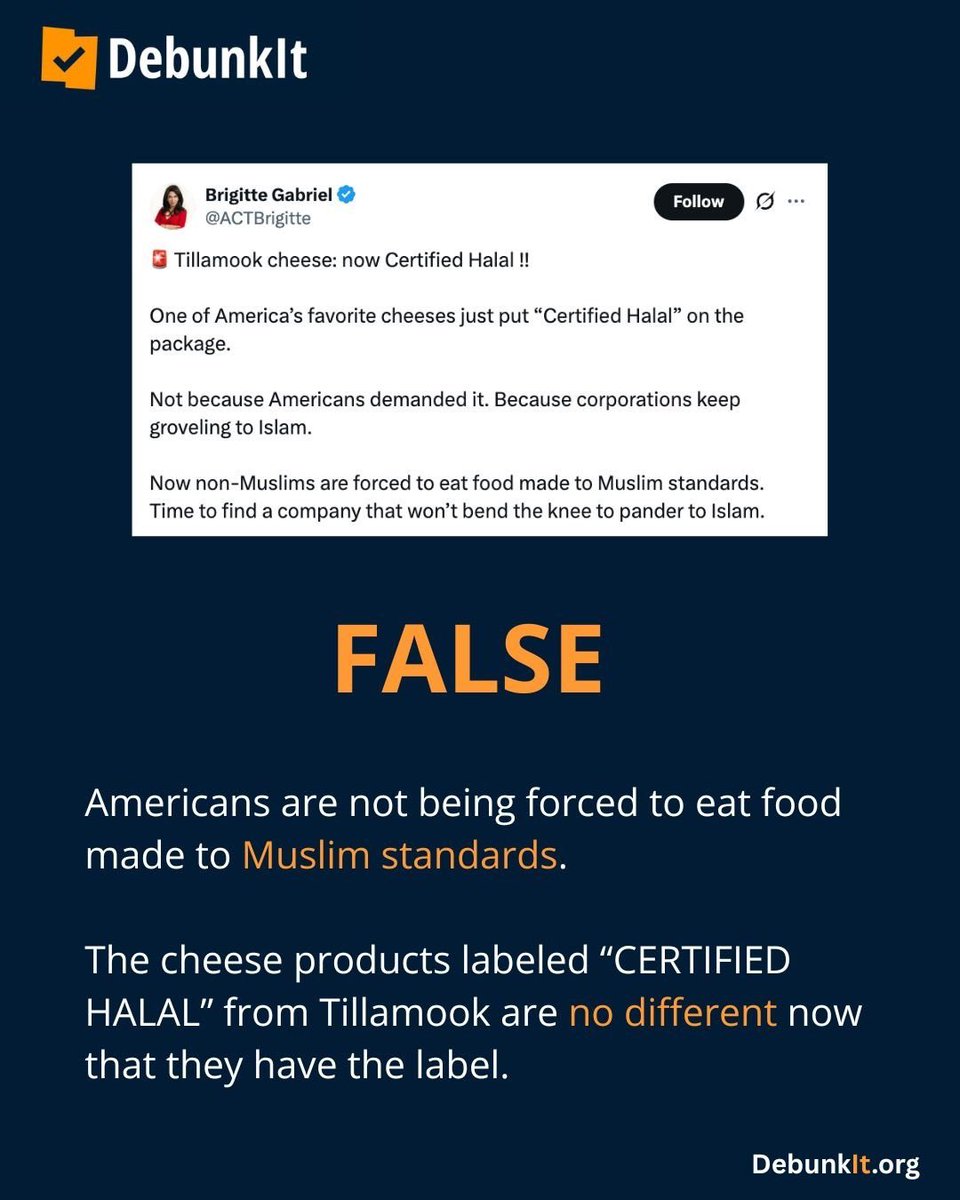 debunkit_org's tweet photo. FALSE

Americans are not being forced to eat food made to Muslim standards. 

The cheese products labeled “CERTIFIED HALAL” from Tillamook are no different now that they have the label.

Tillamook began offering cheese products made with a fermentation-produced rennet instead of rennet derived from cows in 2016, and the change not only made some products halal but also kosher and vegetarian.

Halal means “permissible” in Arabic, and food being labeled halal does not mean an animal was “sacrificed to Allah” when it was prepared.

Read more: https://t.co/4Wsf2rR1Z4