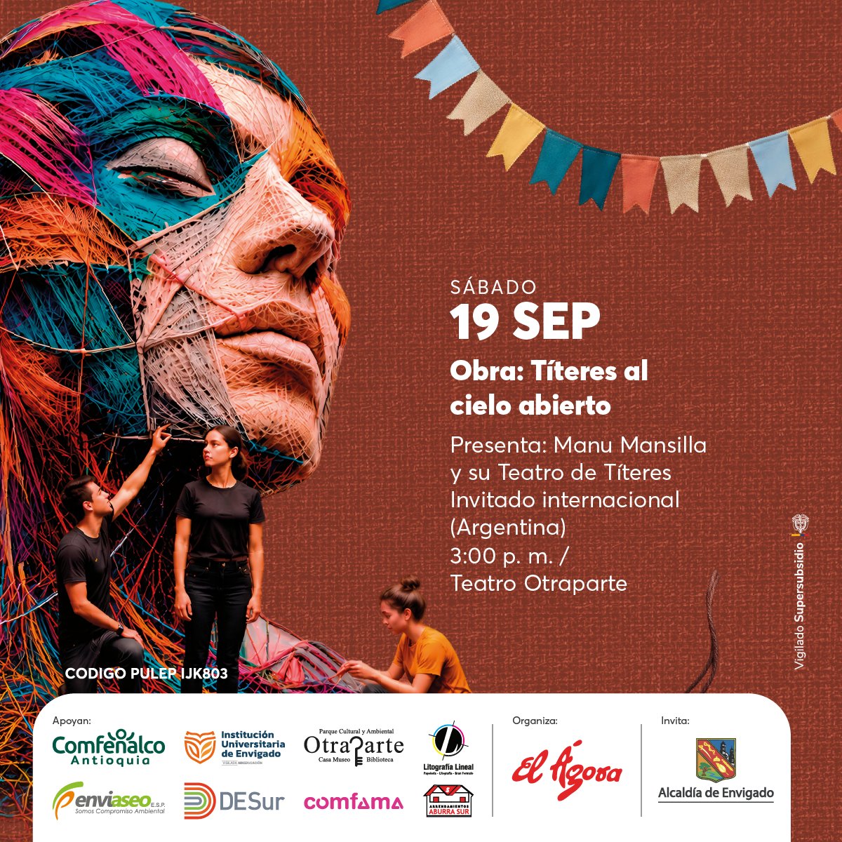 festiteatroenvi's tweet photo. Sábado 19 de Septiembre en el 28 FESTITEATRO ENVIGADO 2026
Obra: Títeres a Cielo abierto
Con Manu Mancilla (argentino)
Lugar: Teatro Otraparte.
3:00 p.m.
Organiza Corporación El Ágora en asocio con la @AlcaldiaEnv  y su Secretaría de Cultura.

Inscripciones en este link: https://t.co/rbw9jog3Tr

Gracias a @ComfenalcoAnt #DESur @Enviaseo #LitografíaLineal @IUEOficial @Comfama @AburraSur
Informes en el teléfono 604 4440445