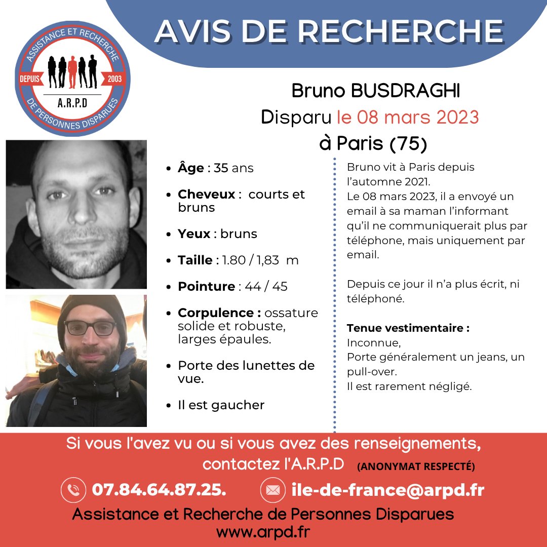 arpd_fr's tweet photo. AVIS DE RECHERCHE - DOSSIER ARPD
Bruno BUSDRAGHI, 35 ans, disparu à Paris (75) le 8 mars 2023
Depuis ce jour, il n’a plus écrit ni téléphoné
Vous l'avez vu ou disposez d'une information ?
Merci de contacter l'ARPD :
📞 07 84 64 87 25
https://t.co/wg0zr2eoGS
#ARPD https://t.co/53FJbR4WUV