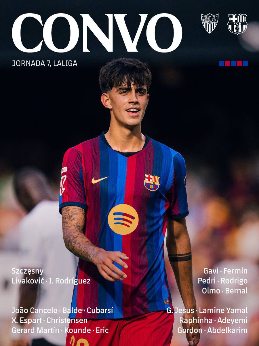 AsemPep's tweet photo. 🔵🔴
Squad list for Sevilla
Iker Rodríguez comes in for Joan García. De Jong and Roony are also out.

Goalkeepers: Szczęsny, Livaković, I. Rodríguez

Defenders: João Cancelo, Balde, Cubarsí, X. Espart, Christensen, Gerard Martín, Kounde, Eric

Midfielders: Gavi, Fermín, Pedri, Rodrigo, Olmo, Bernal

Forwards: G. Jesus, Lamine Yamal, Raphinha, Adeyemi, Gordon, Abdelkarim