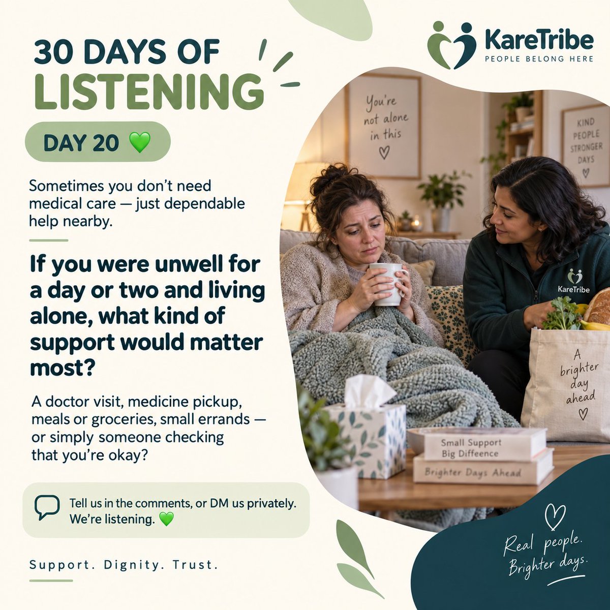 karetribe's tweet photo. 30 DAYS OF LISTENING — DAY 20 💚

If you lived alone and were unwell for a day or two, what help would matter most?

A doctor visit, medicine pickup, meals/groceries, small errands—or simply someone checking that you’re okay?

Support isn’t only about age. 💚 

#KareTribe https://t.co/IJ4Xx9Uycv