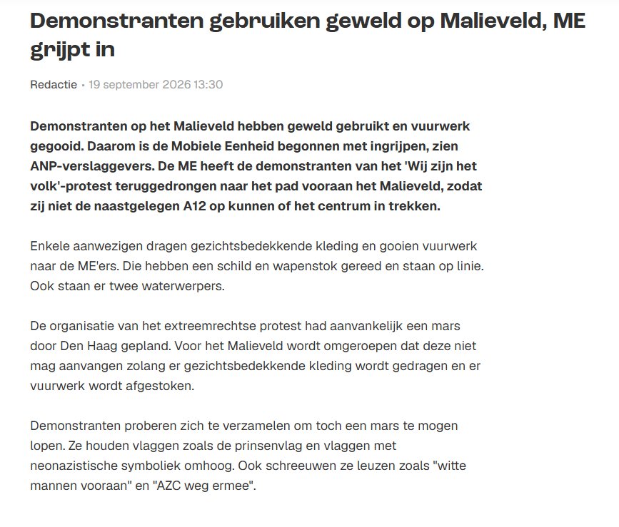 Paul20770's tweet photo. Ik kom net terug van deze demo op het Malieveld. Ben daar bij aankomst vrijwel direct door een Peloton ME ingesloten. Waarom ben ik naar deze demo gegaan? Omdat ik vind dat wij meer de connectie met elkaar moeten opzoeken i.p.v hierzo voortdurend bij allerhande Podcasts en berichtjes like's te scoren.

Maar het was vanmiddag weer duidelijk. Een klein clubje opgetrommelde relschoppers, voetbal hooligans of hoe je ze noemen wilt, lieten zich weer erg gemakkelijk voor het karretje van de Politie Haaglanden spannen. Zodat het lekker door allerhande T.V kanalen kon worden gedemoniseerd als zijnde een 'rechts extremistische demo'. Weer zagen we dezelfde taferelen als;

-vuurwerk afsteken;
-spreekkoren;
-Fakkels afsteken;
-Rechts extremistische vlaggen;
-etc.

Maar wat viel mij ook op? Er waren ook genoeg vreedzame demonstranten die helemaal NIETS hadden met bovengenoemde groepen. Ik heb er vanmiddag gedurende onze uur van insluiting genoeg gesproken. De kwaadwillende/recalcitrante jongetjes haalde je er zo tussenuit. En juist ZIJ kregen van de media het meeste aandacht. Steevast die hijgende fotograven die hen maar wat graag in beeld wilde hebben. De reden laat zich raden.

Huismoedertjes, bloemetjes dragende mensen, opa's/oma's die het clubje raddraaiers van een afstandje gadesloegen mochten van de Politie ook het malieveld niet verlaten. Maar die werden door de sensatiepers natuurlijk niet in beeld gebracht. 

Na een uurtje kwam het bericht van VVD hotemetoot jantje van Zanen, 'dat wij mee deden aan een verboden demonstratie'. Goh, dat heb jantje nou nooit horen roepen toen XR een middagje op de A12 bivakkeerde. 

Nee, het was weer duidelijk. Als u in het staatsnarratief demonstreert mag u ALLES. Mag u een A12/A10 en spoorlijnen blokkeren. Alle wetgeving daaromtrent ten spijt. Maar oowweeeee.....als uw demonstratie niet het gewenste Politieke kleurtje draagt. Dan moet deze kosten wat worden gedemoniseerd als zijnde 'extreem rechts'. En worden er georganiseerde relschoppers opgetrommeld.