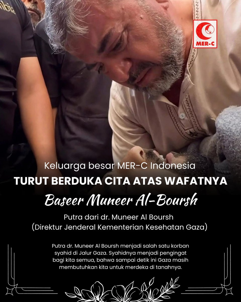 mercindonesia's tweet photo. Innalillahi wa inna ilaihi raji’un.

Keluarga besar MER-C Indonesia turut berduka cita atas wafatnya Baseer Muneer Al-Boursh, putra dari dr. Muneer Al-Boursh, Direktur Jenderal Kementerian Kesehatan Gaza.

Kepergian Baseer menjadi duka mendalam, bukan hanya bagi keluarga yang ditinggalkan, tetapi juga bagi mereka yang terus menyaksikan perjuangan tenaga kesehatan dan masyarakat Gaza di tengah situasi kemanusiaan yang begitu berat.

Semoga Allah SWT menerima amal ibadah almarhum, mengampuni segala khilafnya, menempatkannya di tempat terbaik di sisi-Nya, serta memberikan ketabahan dan kekuatan kepada keluarga yang ditinggalkan.

Bagi MER-C, duka ini kembali mengingatkan bahwa Gaza masih membutuhkan perhatian, kepedulian, dan dukungan kemanusiaan kita.

Semoga setiap langkah untuk membantu dan menghadirkan pelayanan kemanusiaan di Gaza menjadi bagian dari ikhtiar menjaga harapan bagi mereka yang masih bertahan.

Al-Fatihah.