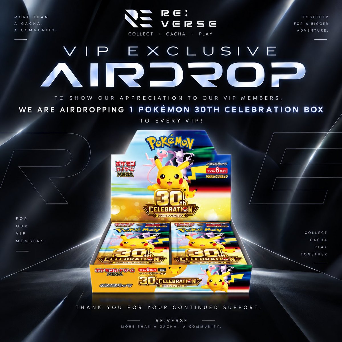 reverse_tcg's tweet photo. VIP EXCLUSIVE AIRDROP🎁

To show our appreciation to our VIP members,
we’re airdropping 1 Pokémon 30th Celebration Box to every VIP! 

Thank you for always supporting RE:VERSE.
We truly appreciate having you as part of our community! https://t.co/x3a6kn9u2z