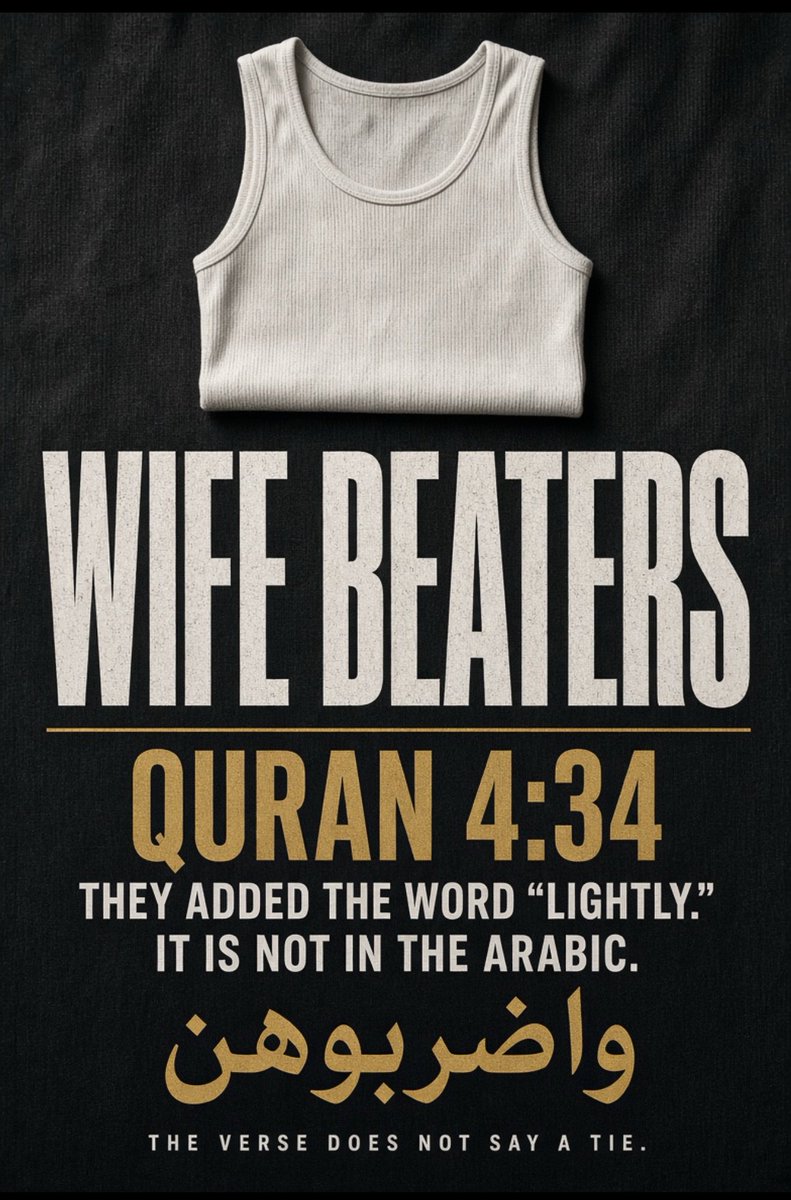 BrotherRasheed's tweet photo. Wife beaters

My kids told me those sleeveless white undershirts are called wife-beaters. The name is American slang, and it stuck for a reason. In 1947 a Detroit man, James Hartford Jr., beat his wife to death. Papers ran his photo in a stained sleeveless undershirt and called him “the wife-beater.” Hollywood later locked the look in; the violent husband in the dirty tank. In the Middle East almost every man wears the same shirt.
That nickname pulled me back to the Quran. 4:34 does not hint. It says beat them. Beat your wives.
When they translated it into English, some were so embarrassed they smuggled in a word that is not in the Arabic: lightly. In videos they go further. Beat her with a tie. A toothbrush. Something you would not feel. That is not exegesis. That is damage control.
The verse does not say lightly. It does not say a tie. It is a discipline verse for a wife who steps out of line. You do not “correct disobedience” with a necktie.
So the shirt got its name from a man who used his fists. The text gives a command. Muslims who follow that command and call it piety are the ones who earned that label “wife-beaters”.