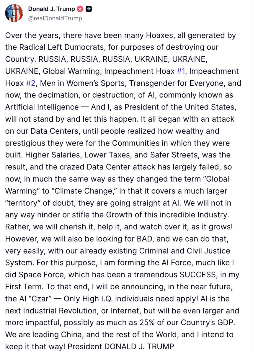 clashreport's tweet photo. Trump:

I am forming the AI Force, much like I did Space Force, which has been a tremendous SUCCESS, in my First Term. 

To that end, I will be announcing, in the near future, the AI “Czar” — Only High I.Q. individuals need apply! https://t.co/yo4Pfs4nQi