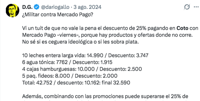 dariogallo's tweet photo. Por qué los pobres están contentos con este gobierno de mierda

Los que siguen mi cuenta saben que siempre publico precios de compras de primera necesidad o buenos precios, por lo general de Coto. Ayer encontré un tuit de los nabos que militaban contra el descuento de Mercado Pago en Coto, para demostrar cómo se podía usar ese magnífico descuento (no sirve para carne o verdulería). 
Hice un ejercicio simple, replicar los productos que compré en 2024 en una supuesta compra de hoy, con los precios actuales (la mayoría con descuentos propios). En este caso no usé Mercado Pago para descontar sino que use los precios vigentes en Coto.

Sorpresa mayúscula en 2024 gasté 42.752 y veinticuatro meses después solo necesité ¡43.400!
Hace dos años, un sueldo bajo era de unos 600.000 pesos. Hoy, siendo cuidadosos, diríamos que es un millón de pesos. No pasó lo mismo con la carne, un kilo de asado estaba a 7.000 y ahora cuesta 13.000.

Por esa época, el kilo de naranja estaba cerca de los 2000 pesos, hoy cuesta la mitad.

Es decir, o sea, digamos. A los pobres como yo, que siempre elegimos lo más barato del supermercado, la vida nos sonríe. Gastamos lo mismo que en 2024. Por eso los trabajadores que encara Crónica cada vez que el boleto de colectivo aumenta 100 pesos no les hace mella: "Estaba muy barato antes, qué se le va'cer". 
Los laburantes gastan lo mismo o un poco más en el supermercado después de dos años -no así en los servicios congelados durante el kirchnerismo-, pero la mayoría entiende que era una engañapichanga.

Para comparar los precios, abajo están los mismos productos desglosados.

¿La caída de consumo se mide por unidades vendidas o por facturación? 

En síntesis:
Total de una compra de agosto de 2024: 42.752
Total de una compra a precios de hoy: 43.400