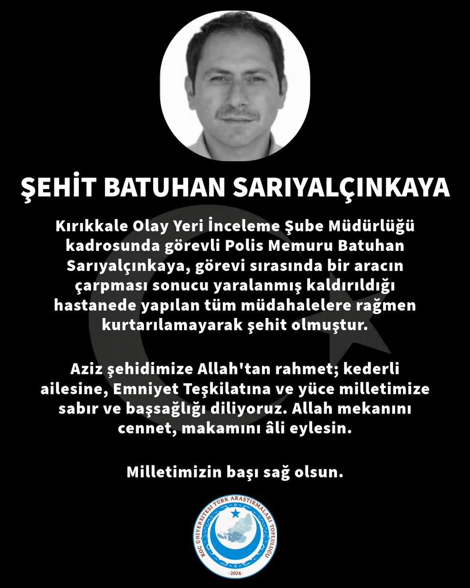 kutat2024's tweet photo. Şehidin var Türkiye !

Kırıkkale Olay Yeri İnceleme Şube Müdürlüğü kadrosunda görevli Polis Memuru Batuhan Sarıyalçınkaya, görevi sırasında bir aracın çarpması sonucu yaralanmış ve kaldırıldığı hastanede yapılan tüm müdahalelere rağmen kurtarılamayarak şehit olmuştur.

Aziz şehidimize Allah'tan rahmet; kederli ailesine, Emniyet Teşkilatına ve yüce milletimize sabır ve başsağlığı diliyoruz. Allah mekânını cennet, makamını âli eylesin.

Milletimizin başı sağ olsun. 🇹🇷