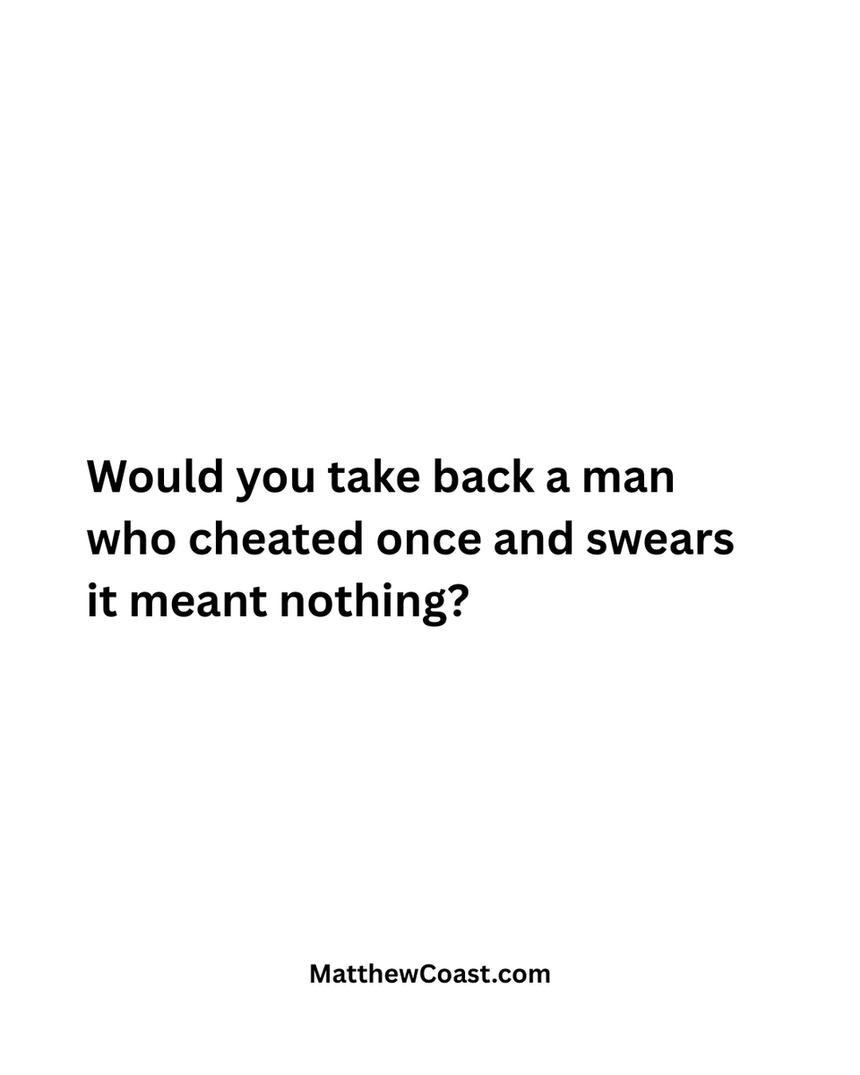 MatthewCoast's tweet photo. Would you take back a man who cheated once and swears it meant nothing? What do you think? https://t.co/JB2XsUVzjj