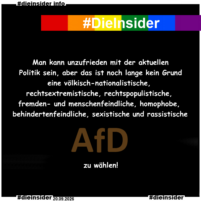 Die_Insider's tweet photo. Man kann unzufrieden mit der aktuellen Politik sein, aber das ist noch lange kein Grund eine völkisch-nationalistische, rechtsextremistische, rechtspopulistische, fremden- und menschenfeindliche, homophobe, behindertenfeindliche und sexistische AfD zu wählen!

#Wahl #DieInsider https://t.co/i0nmWhjpmY