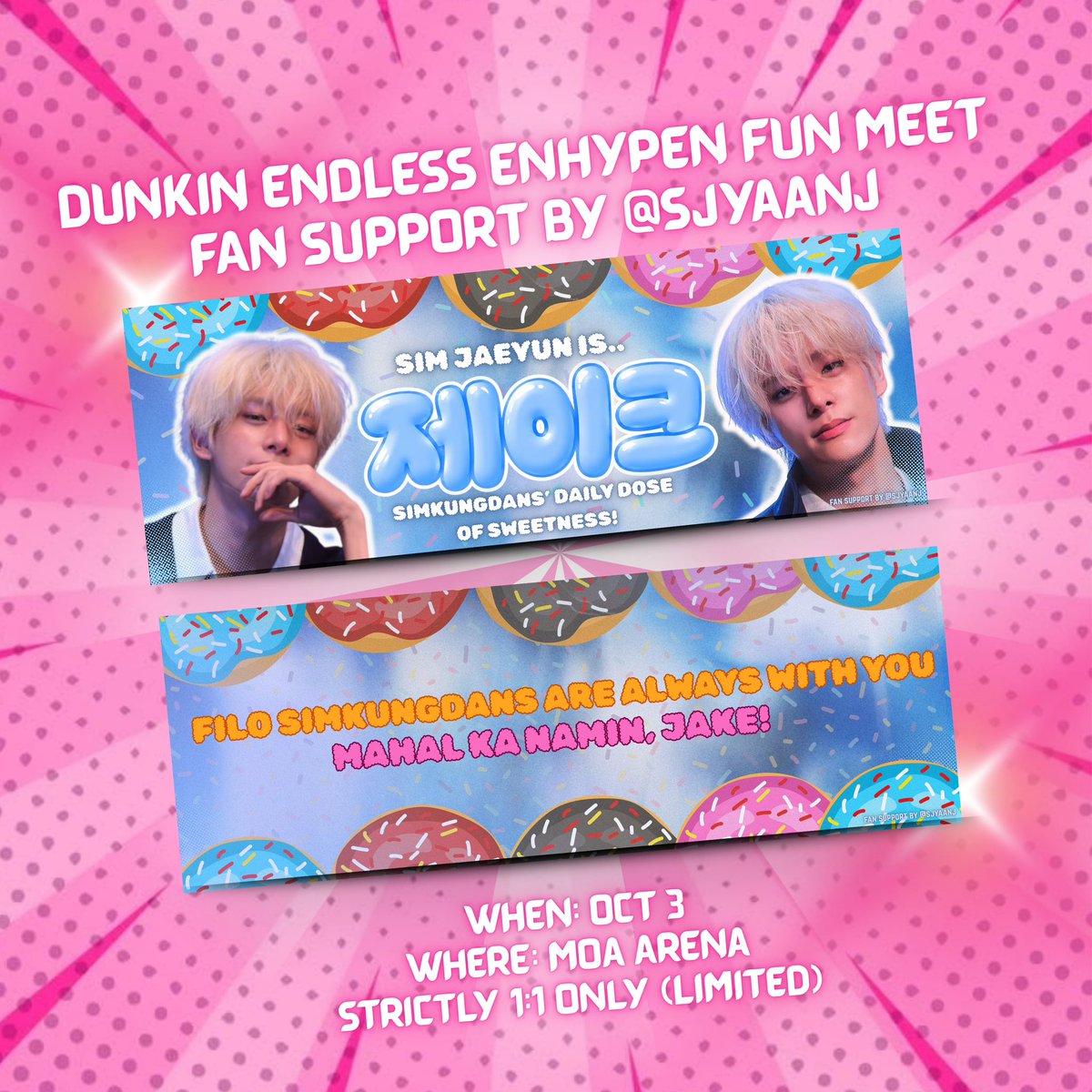 sjyaanj's tweet photo. 𝗗𝗨𝗡𝗞𝗜𝗡 𝗘𝗡𝗗𝗟𝗘𝗦𝗦 𝗘𝗡𝗛𝗬𝗣𝗘𝗡 𝗙𝗨𝗡 𝗠𝗘𝗘𝗧 fan support by @sjyaanj ۶ৎ

𝐆𝐥𝐚𝐳𝐞𝐝 𝐛𝐲 𝐃𝐮𝐧𝐤𝐢𝐧’, 𝐃𝐚𝐳𝐞𝐝 𝐛𝐲 𝐘𝐮𝐧𝐤𝐢 & 𝐃𝐮𝐧𝐤𝐢𝐧’ 𝐈𝐧𝐭𝐨 𝐉𝐚𝐞𝐲𝐮𝐧’𝐬 𝐃𝐚𝐢𝐥𝐲 𝐒𝐰𝐞𝐞𝐭𝐧𝐞𝐬𝐬 hand banners 🫧

🗓️ oct 3, 2026
📍 moa arena, tba exact loc

★ like & rt
★ strictly 1:1 as it's limited only .ᐟ
★ open for trades, send a dm

⤷ pubmat and designed by: @sjyaanj 

see you, filo engenes 🧡

#DunkinPH_Endless
#EndlessFunMeet