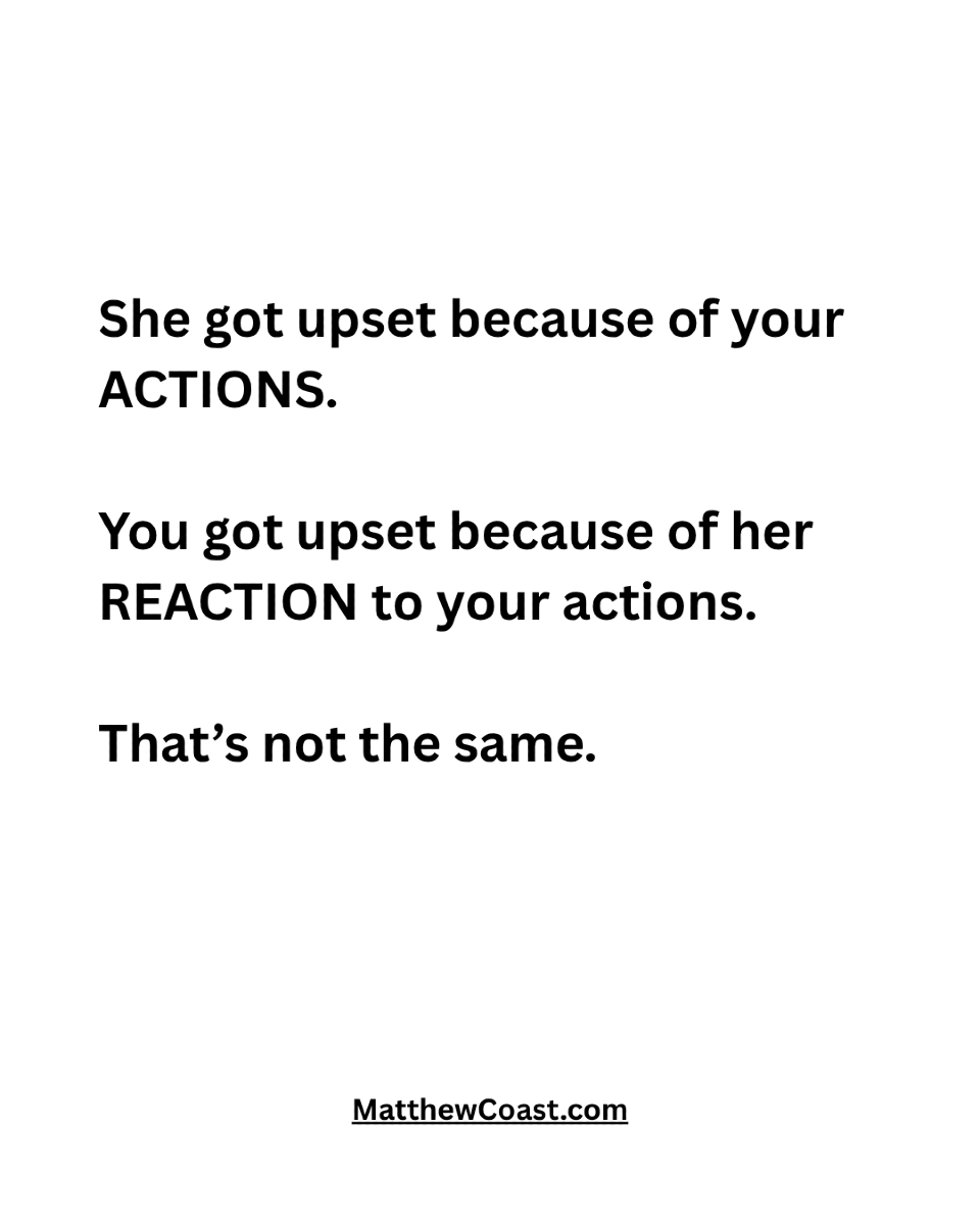 MatthewCoast's tweet photo. She got upset because of your ACTIONS. You got upset because of her REACTION to your actions. That's not the same.

#relationships #dating https://t.co/nSZ5pUgIJh