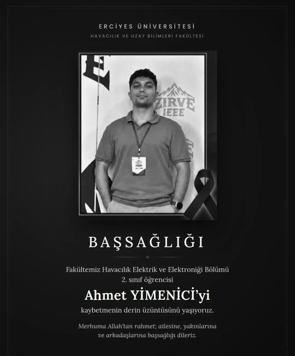 ProfFatihAltun's tweet photo. Üniversitemiz Havacılık ve Uzay Bilimleri Fakültesi Havacılık Elektrik ve Elektroniği Bölümü 2. sınıf öğrencimiz Ahmet Yimenici’nin vefatını derin bir üzüntüyle öğrendim.

Merhum öğrencimize Allah’tan rahmet; ailesine, yakınlarına, arkadaşlarına ve Erciyes Üniversitesi ailemize sabır ve başsağlığı diliyorum.

Mekânı cennet olsun.
