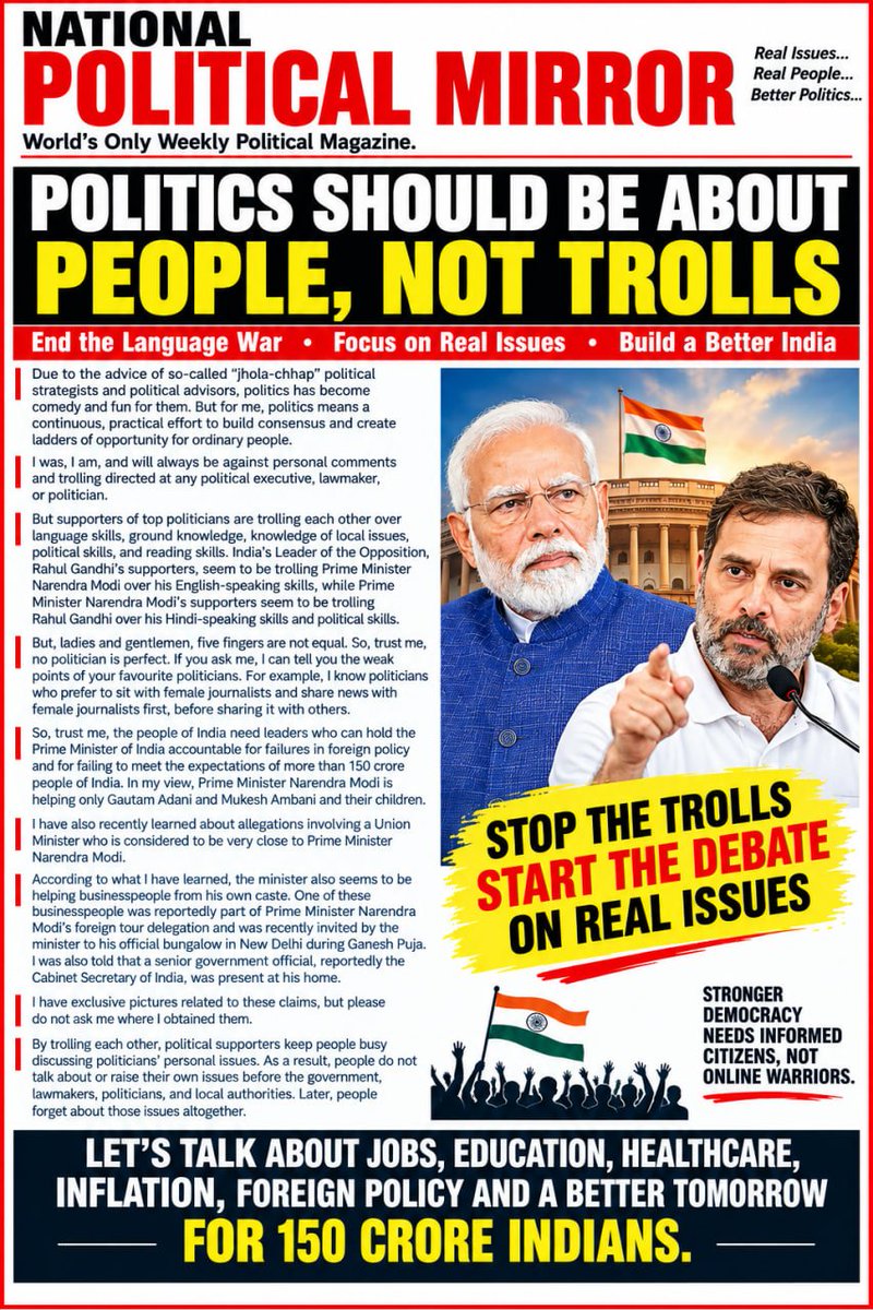 SanjDeep7's tweet photo. Due to the advice of so-called “#JholaChhap” political strategists and “#JholaChhap” #PoliticalAdvisors, politics has become comedy and fun for them. But for me, politics means a continuous, practical effort to build consensus and create ladders of opportunity for ordinary people.
I was, I am, and I will always be against personal comments and trolling directed at any political executive, lawmaker, or politician.
But supporters of top politicians are trolling each other over #language skills, #ground knowledge, knowledge of local issues, political skills, and #reading skills. India’s Leader of the Opposition, #RahulGandhi’s supporters, seem to be trolling Prime Minister Narendra Modi over his #English-speaking skills, while Prime Minister #NarendraModi’s supporters seem to be trolling Rahul Gandhi over his #Hindi-speaking skills and #Political skills.
But, ladies and gentlemen, five fingers are not equal. So, trust me, no politician is perfect. If you ask me, I can tell you the weak points of your favourite politicians. For example, I know politicians who prefer to sit with female journalists and share news with female journalists first, before sharing it with others.
So, trust me, the people of India need leaders who can hold the Prime Minister of India accountable for failures in foreign policy and for failing to meet the expectations of more than 150 crore people of India. In my view, Prime Minister Narendra Modi is helping only #GautamAdani and #MukeshAmbani and their children.
I have also recently learned about allegations involving a Union Minister who is considered to be very close to Prime Minister Narendra Modi.
According to what I have learned, the minister also seems to be helping businesspeople from his own caste. One of these businesspeople was reportedly part of Prime Minister Narendra Modi’s foreign tour delegation and was recently invited by the minister to his official bungalow in New Delhi during #GaneshPuja. I was also told that a senior government official, reportedly the Cabinet Secretary of India, was present at his home.
I have exclusive pictures related to these claims, but please do not ask me where I obtained them.
By trolling each other, political supporters keep people busy discussing politicians’ personal issues. As a result, people do not talk about or raise their own issues before the government, lawmakers, politicians, and local authorities. Later, people forget about those issues altogether.
NOTE: I have always said, and I will continue to say, that India’s top businesspersons-#GautamAdani and #MukeshAmban have largely failed to create globally dominant products that can be sold internationally and compete with the world’s leading companies, despite receiving day-and-night support from the present #NarendraModi-led government. The same top businesspersons have also received day-and-night support from previous #Congress-led governments, political parties, and politicians.
At the same time, some of these top businesspersons continue to receive strong support from politicians across opposition parties.
#NariShaktiVandanAdhiniyam #WomenReservationBill2023 #WomenReservation #delimitationbill #ससद_मार्च
#SonamWangchuck #cjp #ससद_मार्च
#chalosansadv
दलाल पत्रकार #आशतोषरांका आशुतोष रांका
#दलालपत्रकार
#Vijay #TVK #h1b #visa #immigration #IndiaUSTradeDeal #IndiaUSTradeDeal #RussianOil #India #USA #Russia #AnilAmbani #JeffreyEpsteinFiles #GautamAdani #Pakistán #StraitofHormuz #ısrael
@SanjayJhaBihar
@OmarAbdullah
@ArvindKejriwal
@ShekharGupta
@svaradarajan
@sardesairajdeep
@Swamy39
@KapilSibal
@SatpathyLive
@nramind
@smitaprakash
@DrAMSinghvi
@ShashiTharoor
@RajeevRC_X
@TVMohandasPai
@PavanK_Varma
@iChiragPaswan
@MPNaveenJindal
@anandmahindra
@AshwiniVaishnaw
@Jairam_Ramesh
@MishraManan01
@vikassinghSrAdv
@pbhushan1
@yadavtejashwi
@jugeshinder
@sudhirchaudhary
@abhishekaitc
@mkstalin
@ikamalhaasan
@rajinikanth
@PawanKalyan
@OfficeofUT
@Supriya23bh
@Pawankhera
@anantgoenka
@DrSanjivGoenka
@Mayawati
@prakashraaj
@khadseraksha
@supriya_sule
@ysjagan
@KTRBRS
@KirenRijiju
@HemantSorenJMM
@PrabhuChawla
@RajThackeray
@SrBachchan
@amitmalviya
@DeependerSHooda