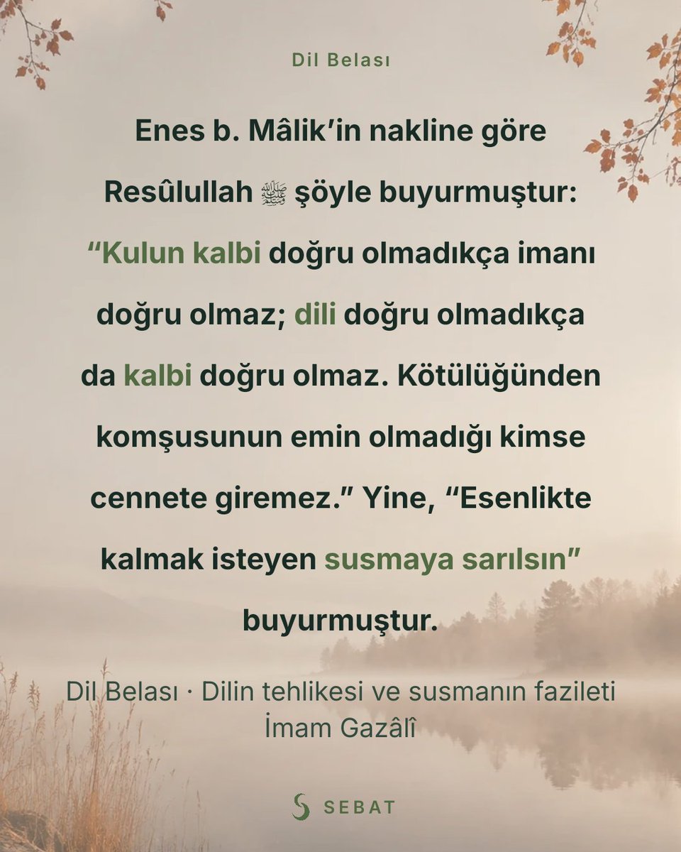 sebatapp's tweet photo. Enes b. Mâlik’in nakline göre Resûlullah ﷺ şöyle buyurmuştur: “Kulun kalbi doğru olmadıkça imanı doğru olmaz; dili doğru olmadıkça da kalbi doğru olmaz. Kötülüğünden komşusunun emin olmadığı kimse cennete giremez.” Yine, “Esenlikte kalmak isteyen susmaya sarılsın” buyurmuştur.

Dil Belası · Dilin tehlikesi ve susmanın fazileti
İmam Gazâlî

@sebatapp
https://t.co/tfyXfiopxg