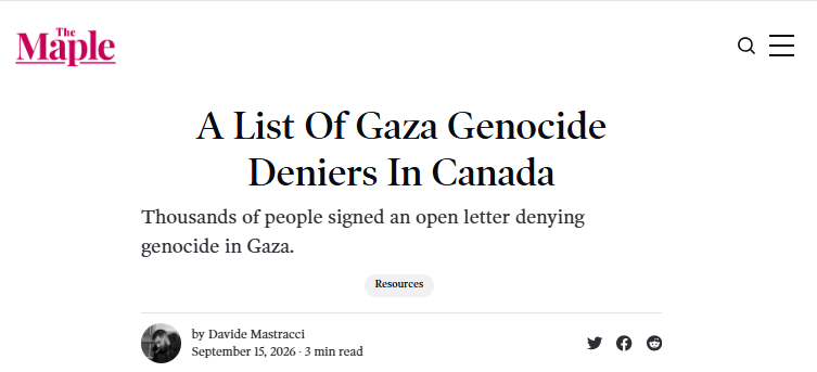 NGOmonitor's tweet photo. Anti-Israel outlet “The Maple” supplies the lists. Its “Find IDF Soldiers” database has grown to 206 names and includes personal details such as synagogue attendance and parents’ employment.
This week, The Maple published another list naming Canadians “denying genocide in Gaza” (i.e. Jews). >>
