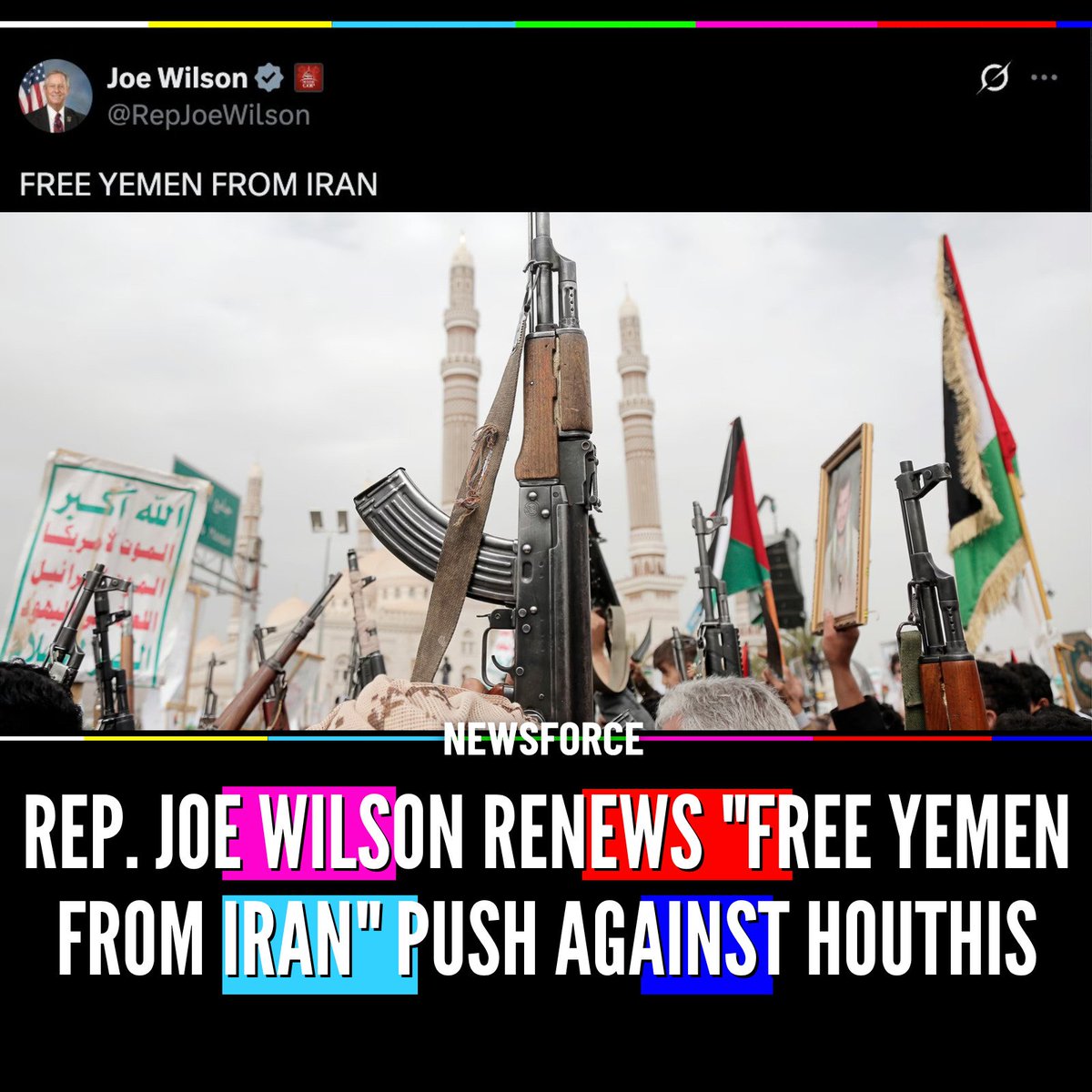 Newsforce's tweet photo. 🇺🇸🇾🇪 @RepJoeWilson posted "FREE YEMEN FROM IRAN," echoing his newly introduced "Free Yemen from Iran Act."

The bill proposes $300 million in aid for Yemeni security forces and civil society.

It would impose sanctions on Houthi financing and weapons networks, designate the Houthis as a transnational criminal organization, and require regular assessments of Iranian, Russian, and Chinese activity in Yemen.