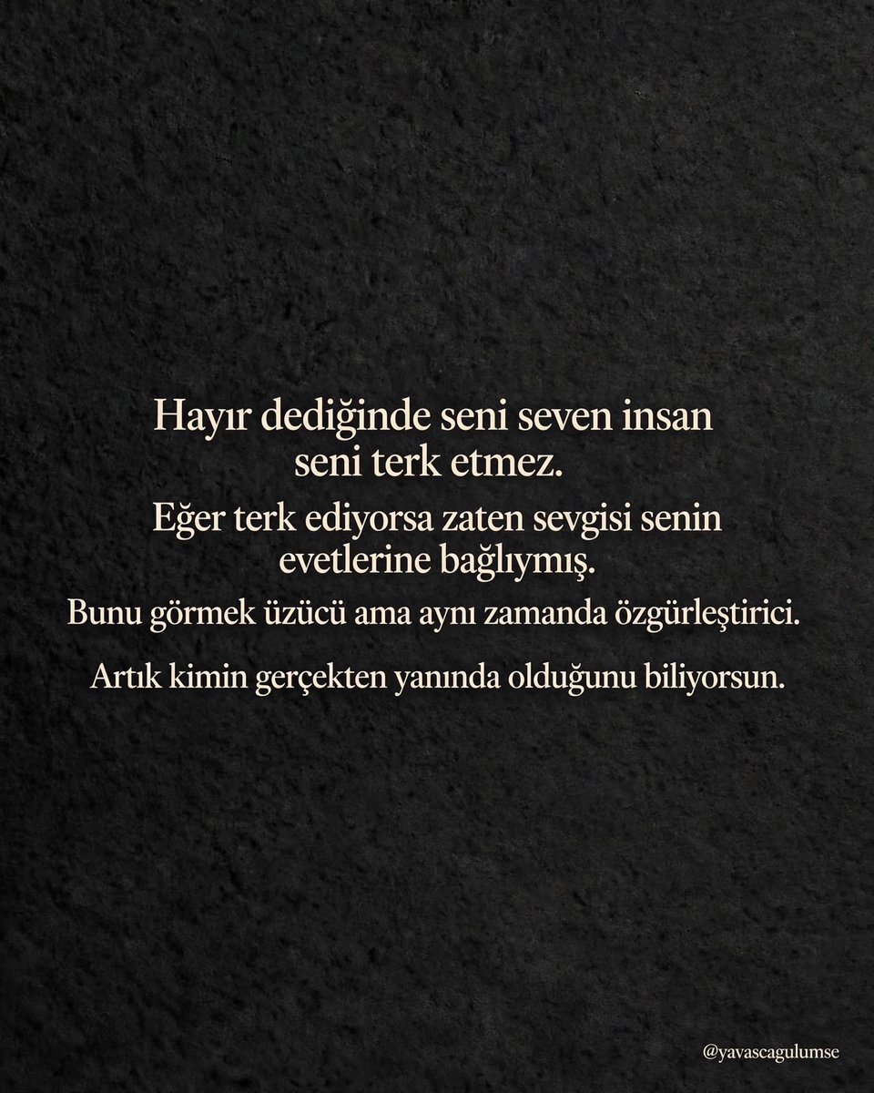 yavascagulumse's tweet photo. Hayır dediğinde seni seven insan seni terk etmez.
Eğer terk ediyorsa zaten sevgisi senin evetlerine bağlıymış.
Bunu görmek üzücü ama aynı zamanda özgürleştirici.
Artık kimin gerçekten yanında olduğunu biliyorsun. https://t.co/V6c6BqvWCS