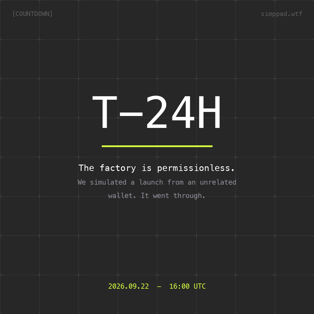 simppaddotwtf's tweet photo. T-24h.

While you wait — the factory we build on is permissionless. We checked by simulating a launch from a wallet with no relationship to anyone. It went through.

That means SIMPPAD needs nobody's approval to exist, and neither do you.

22.09 · 16:00 UTC https://t.co/pYo87EYl4d
