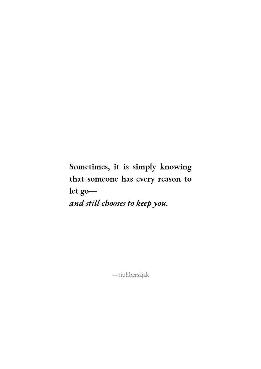 riuhbersajak's tweet photo. Because sometimes, being loved isn't about being held tightly. Sometimes, it is simply knowing that someone has every reason to let go and still chooses to keep you. https://t.co/edsH7RRQcZ
