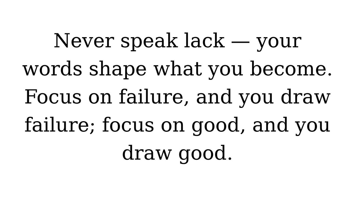 kato20102010's tweet photo. Never speak lack — your words shape what you become. Focus on failure, and you draw failure; focus on good, and you draw good. https://t.co/irE057Vhsj