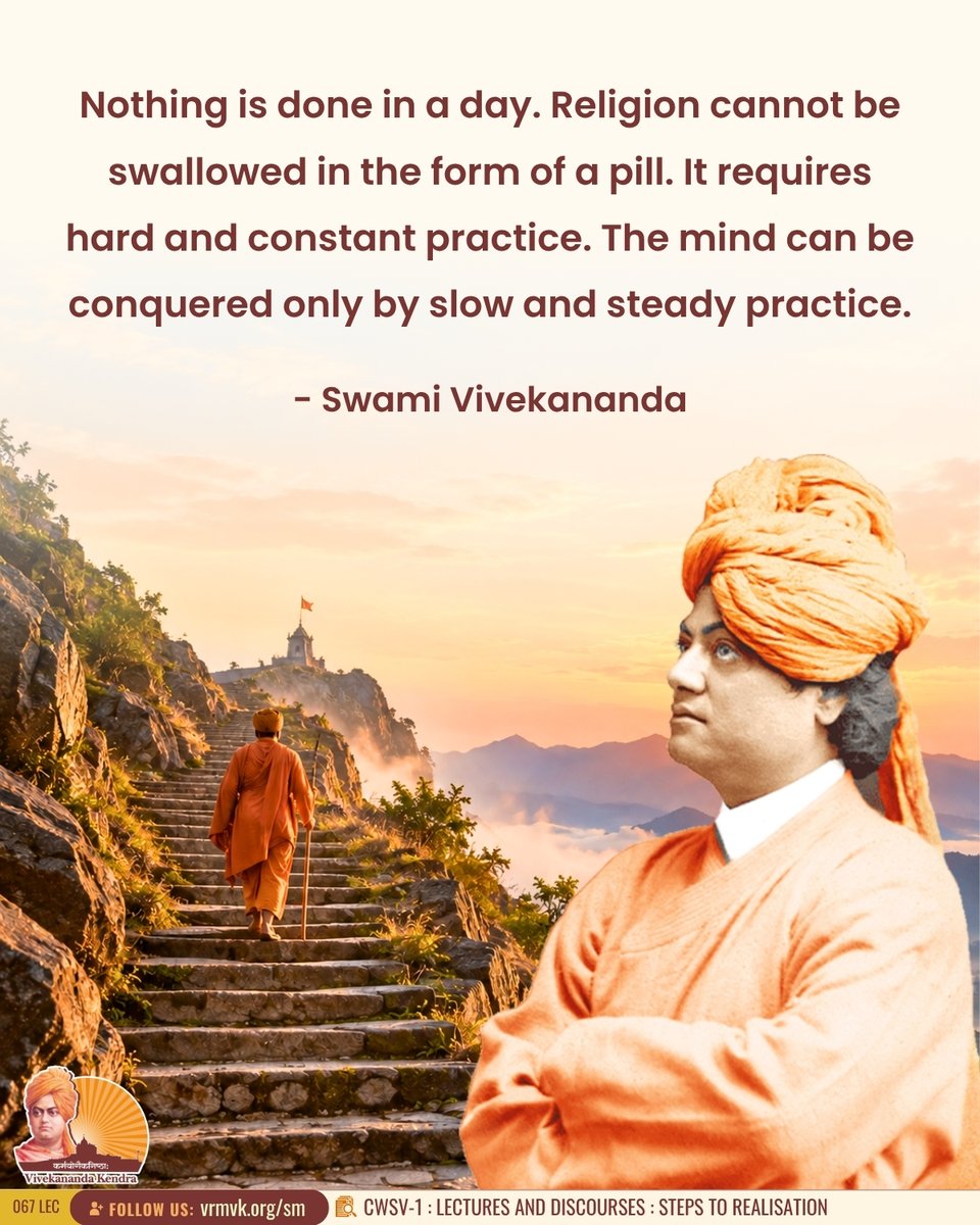 vkendra's tweet photo. Nothing is done in a day. Religion cannot be swallowed in the form of a pill. It requires hard and constant practice. The mind can be conquered only by slow and steady practice.

- Swami Vivekananda
{CWSV-1 : Lectures and Discourses : Steps To Realisation}

#VivekanandaKendra #Spirituality