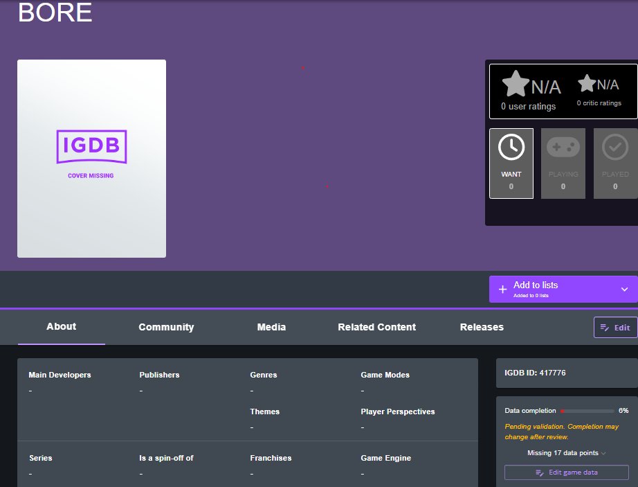 BavelGGGames's tweet photo. Anyone have advice on how to get your game and solo dev "company" approved and setup properly on IGDB?

i submitted the page about a week ago for my game BORE, but its still sitting in pending validation. It says Missing 17 datapoints but I have gone in and made sure there is no data missing.

same thing for my "Company" BavelGGGames linked to the game, its sitting in pending review. I tried the email verification but since I'm using an gmail, IGDB seems to have blocked my verification and now waiting for a response from support.