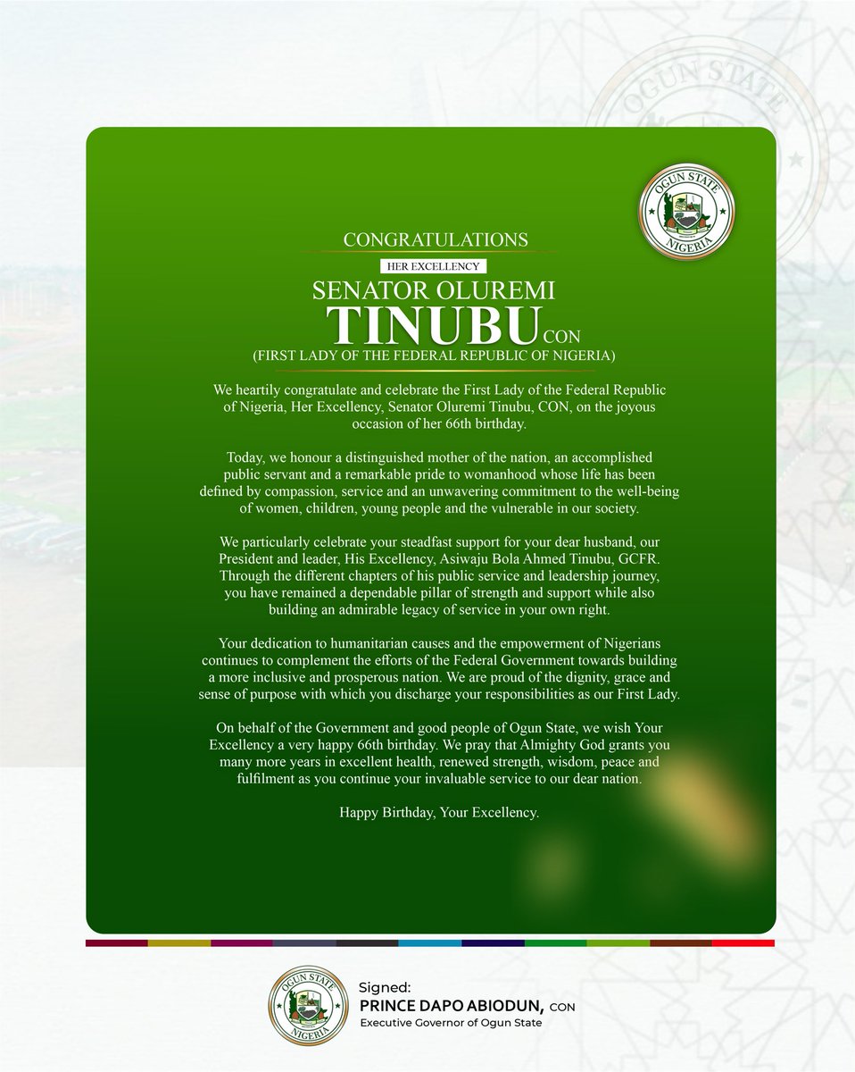 DapoAbiodunCON's tweet photo. CELEBRATING OUR FIRST LADY, SENATOR OLUREMI TINUBU, CON, AT 66

We heartily congratulate and celebrate the First Lady of the Federal Republic of Nigeria, Her Excellency, @SenRemiTinubu, CON, on the joyous occasion of her 66th birthday.

Today, we honour a distinguished mother of the nation, an accomplished public servant and a remarkable pride to womanhood whose life has been defined by compassion, service and an unwavering commitment to the wellbeing of women, children, young people and the vulnerable in our society.

We particularly celebrate your steadfast support for your dear husband, our President and leader, His Excellency, @officialABAT, GCFR. Through the different chapters of his public service and leadership journey, you have remained a dependable pillar of strength and support while also building an admirable legacy of service in your own right.

Your dedication to humanitarian causes and the empowerment of Nigerians continues to complement the efforts of the Federal Government towards building a more inclusive and prosperous nation. We are proud of the dignity, grace and sense of purpose with which you discharge your responsibilities as our First Lady.

On behalf of the Government and good people of Ogun State, we wish Your Excellency a very happy 66th birthday. We pray that Almighty God grants you many more years in excellent health, renewed strength, wisdom, peace and fulfilment as you continue your invaluable service to our dear nation.

Happy Birthday, Your Excellency.