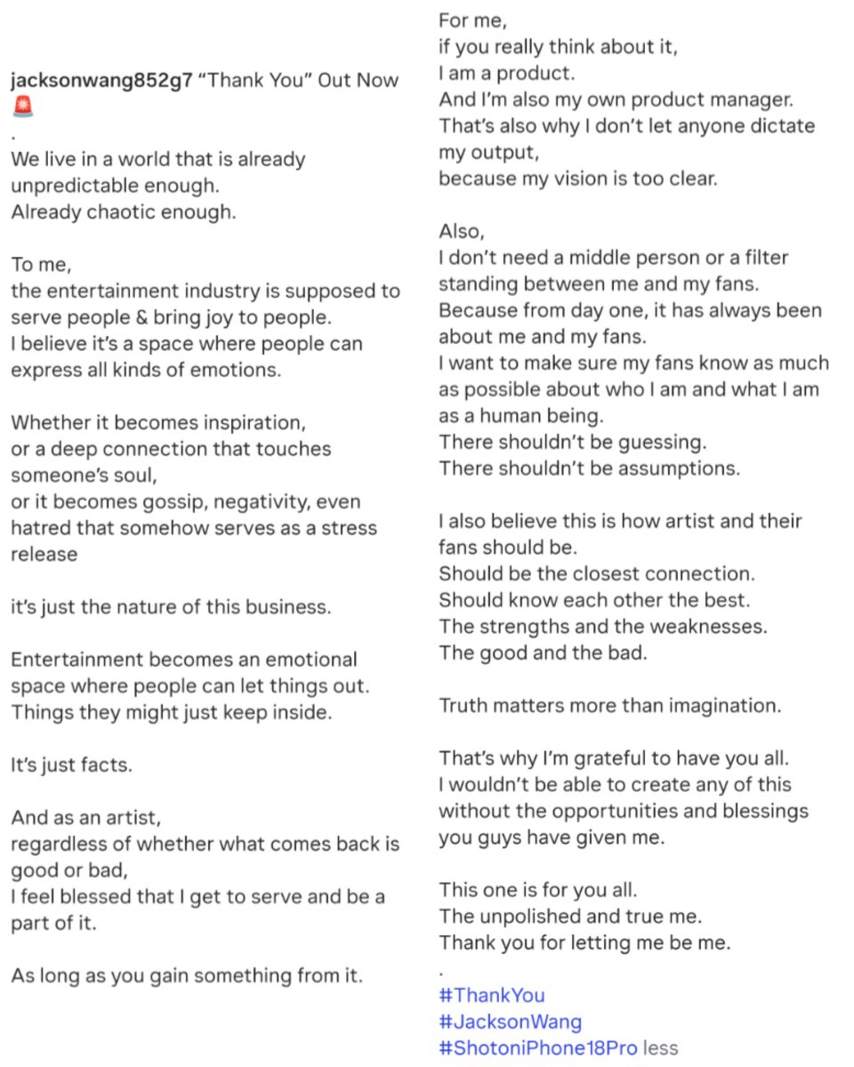 JacksonWGlobal's tweet photo. [#JACKSTAGRAM]

Jackson Wang shares heartfelt letter on IG:
"…
Truth matters more than imagination.

That’s why I’m grateful to have you all.
I wouldn’t be able to create any of this without the opportunities and blessings you guys have given me.

This one is for you all.
The unpolished and true me.
Thank you for letting me be me."

#JacksonWangThankYou #JacksonWang #王嘉尔 #잭슨 #TEAMWANG
