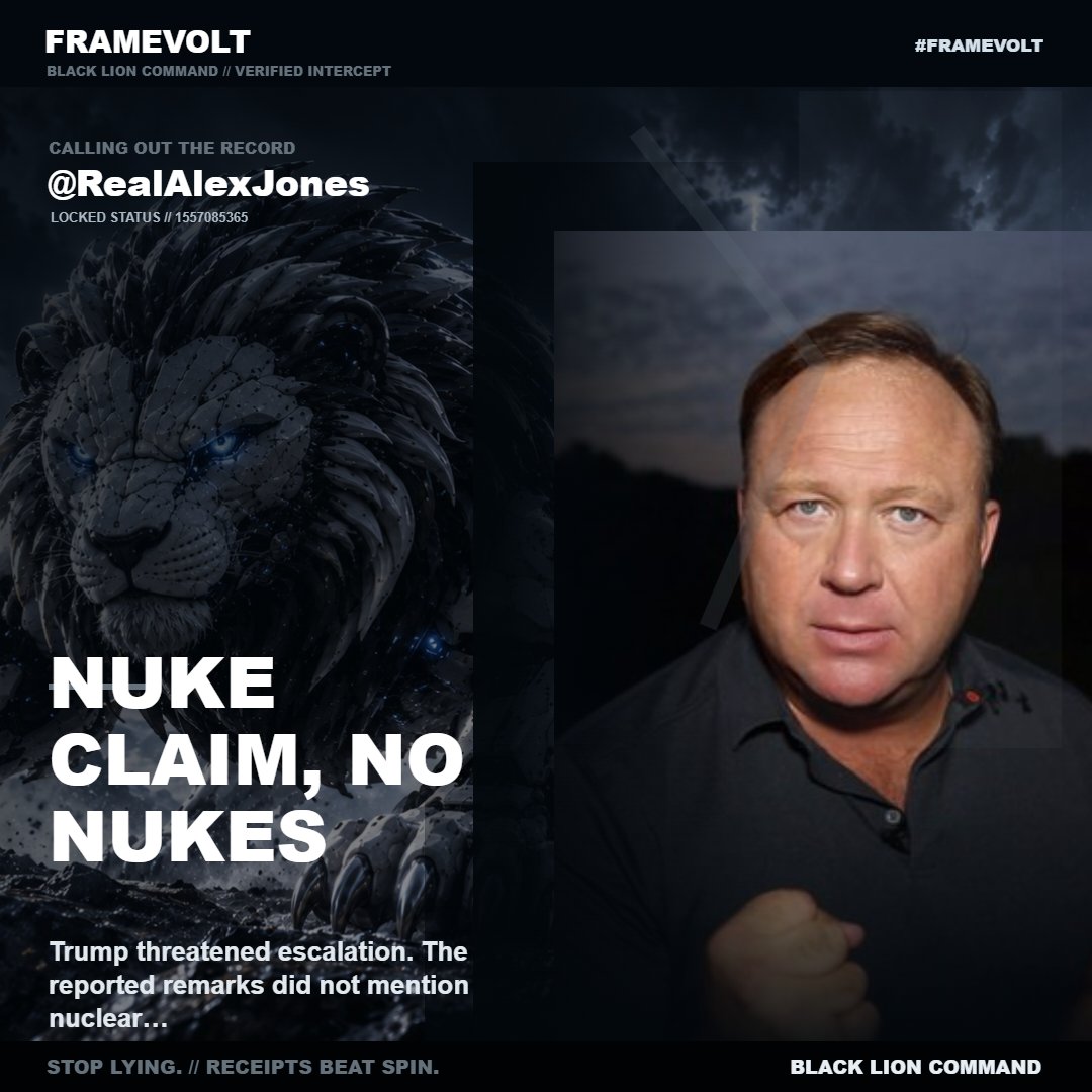 Resis_T2017's tweet photo. @RealAlexJones Trump did threaten to “blow the entire nation up,” but no report says he threatened nuclear weapons. You turned a vile war threat into a nuke claim. Why add what the record doesn’t? #FRAMEVOLT https://t.co/rbKkuZxcnF