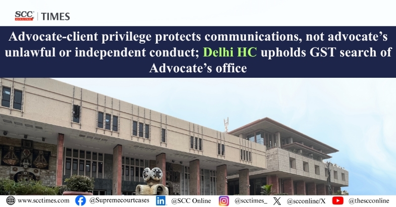 scconline_'s tweet photo. Advocate-client privilege protects communications, not advocate’s unlawful or independent conduct; Delhi HC upholds GST search of Advocate’s office
Read the full report: https://t.co/nncOPkNPPw
#AdvocateClientPrivilege #GSTSearch #PrivilegedCommunications #DelhiHighCourt https://t.co/mxi4agpzVo