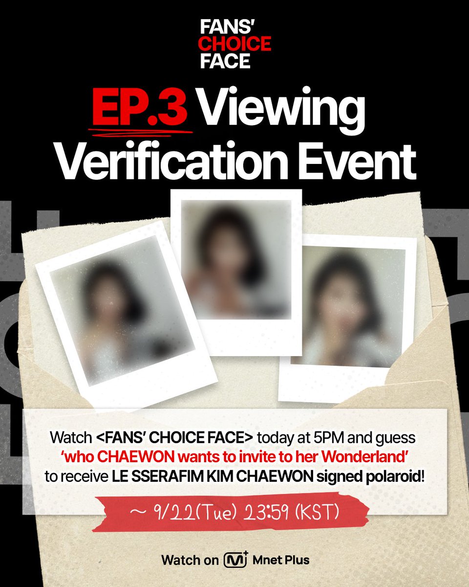 mnetplus_og's tweet photo. [#FANSCHOICEFACE] EP.3 LE SSERAFIM KIM CHAEWON Viewing Verification Event #MnetPlus_Original

Watch <FANS’ CHOICE FACE> today at 5PM 
and guess 'who CHAEWON wants to invite to her Wonderland' to receive LE SSERAFIM KIM CHAEWON signed polaroid!

📌Event Period : 9/21(Mon) 17:00 ~ 9/22(Tue) 23:59 (KST)

📌How to Participate
①  Watch EP.3 on Mnet Plus PC WEB/APP and guess 'who CHAEWON wants to invite to her Wonderland'!
②  Quote the event post on X(Twitter) @ mnetplus_og and upload your screenshot with the required hashtags!
⚡Hashtags : #FCF_KIMCHAEWONDAY #YZKZ #MnetPlus_Original

🎁Reward : LE SSERAFIM KIM CHAEWON signed polaroid (3 winners, individually notified)

📌Notice
- The event details may be changed without prior notice.
- Only public accounts are eligible to participate in the event and winners will be notified individually.
- Personal information may be requested for prize delivery upon winning and failure to confirm information within the designated period may result in prize cancellation.
- Open only to Korean Nationals aged 14 and above, Foreign Nationals aged 16 and above based on national ID or passport.

The concept you chose comes to life✨
Watch on 𝗠𝗻𝗲𝘁 𝗣𝗹𝘂𝘀 👉 https://t.co/gF64xS1TUr 

〈FANS’ CHOICE FACE〉
📍 9/21(Mon), 9/22(Tue) 5PM(KST) 𝗠𝗻𝗲𝘁 𝗣𝗹𝘂𝘀 Release
📍 Watch on 𝗠𝗻𝗲𝘁 𝗣𝗹𝘂𝘀
📺 9/24(Thu) 7:50PM(KST) 𝗠𝗻𝗲𝘁 On Air

==
[#팬초페] 3회 르세라핌 김채원 시청 인증 이벤트 

오늘 오후 5시 <FANS’ CHOICE FACE>에서 채원이
'자신의 원더랜드에 초대하고 싶은 사람' 맞히고 르세라핌 김채원 사인 폴라로이드 받자!

📌이벤트 기간 : 9/21(월) 17:00 ~ 9/22(화) 23:59 (KST)

📌참여 방법
①  Mnet Plus PC WEB/APP에서 3회 시청하고 채원이 뽑은 '자신의 원더랜드에 초대하고 싶은 사람' 맞히기! 
②  X(트위터) 이벤트 게시글 인용으로 필수 해시태그와 함께 인증샷 업로드!
⚡해시태그 : #FCF_KIMCHAEWONDAY #YZKZ #MnetPlus_Original

🎁리워드 : 르세라핌 김채원 사인 폴라로이드 (3명 추첨, 당첨자 개별 안내)

📌유의사항
- 이벤트는 사전 고지 없이 변경될 수 있습니다.
- 공개 계정에 한하여 참여 가능하며 당첨 안내는 당첨자에 한하여 개별 안내 예정입니다.
- 당첨 시 경품 발송을 위한 개인정보를 요구할 수 있으며 기한 내 정보가 확인되지 않으면 당첨이 취소될 수 있습니다.
- 주민등록증 or 여권 기준 내국인 만 14세 이상, 외국인 만 16세 이상만 참여 가능합니다.

내가 투표한 화보 시안이 현실로✨
오직 𝗠𝗻𝗲𝘁 𝗣𝗹𝘂𝘀에서 👉 https://t.co/gF64xS1TUr 

〈FANS' CHOICE FACE〉
📍 9/21(월), 9/22(화) 오후 5시 𝗠𝗻𝗲𝘁 𝗣𝗹𝘂𝘀 공개
📍 Watch on 𝗠𝗻𝗲𝘁 𝗣𝗹𝘂𝘀
📺 9/24(목) 저녁 7시 50분 𝗠𝗻𝗲𝘁 방송

#KIMCHAEWON #김채원 #LE_SSERAFIM #르세라핌
#YZKZ #연지곤지 #MnetPlus @le_sserafim