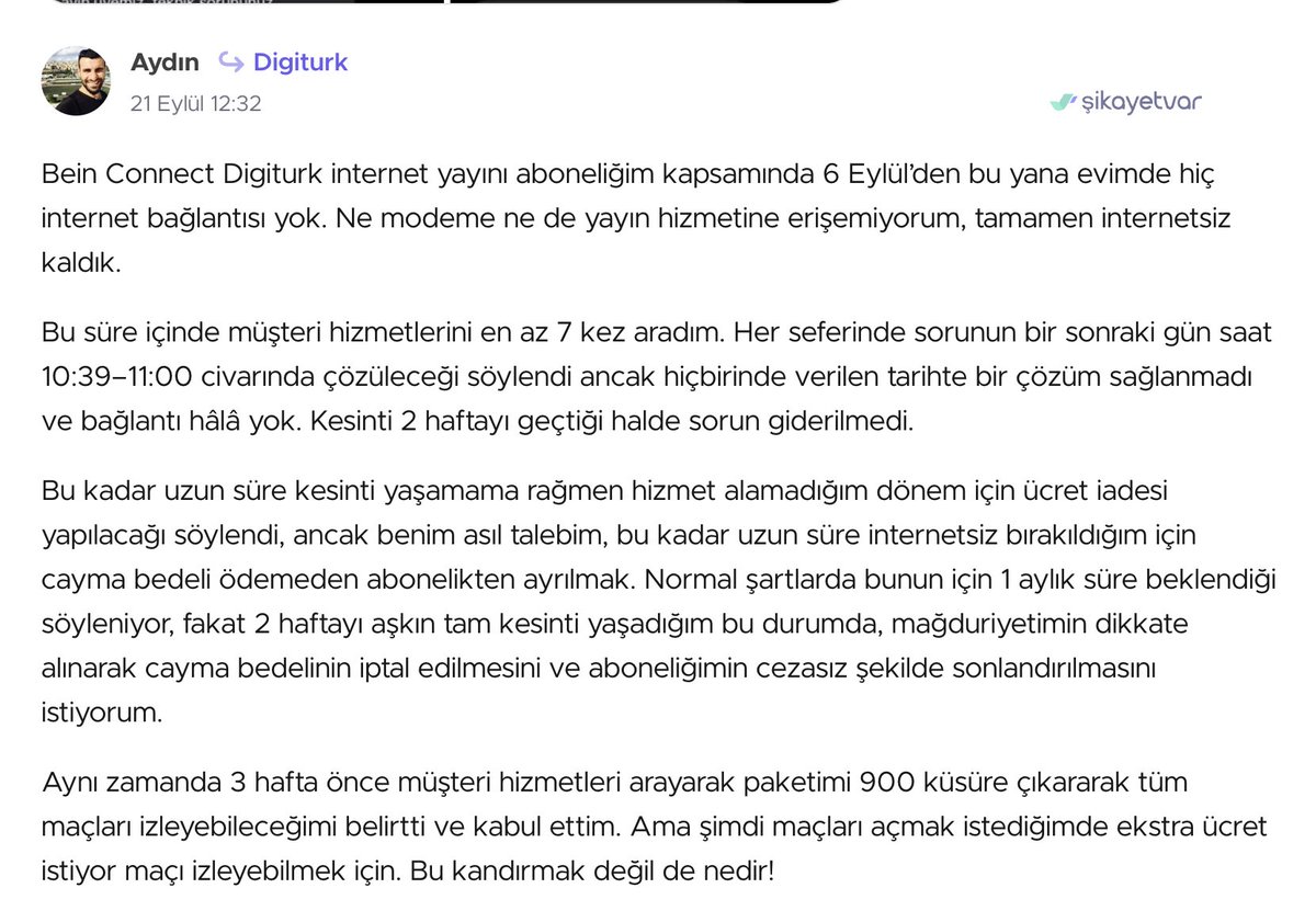 aydinsavur's tweet photo. #BeinConnect #Digiturk internet yayını aboneliğim kapsamında 6 Eylül’den bu yana evimde hiç internet bağlantısı yok. Ne modeme ne de yayın hizmetine erişemiyorum. Paketi tüm maçlara yükselttik dediler, ama fiyatı yükselttiler, maçları da izleyemiyorum.
@Digiturk @DigiturkDestek https://t.co/cHBkjfaiCK