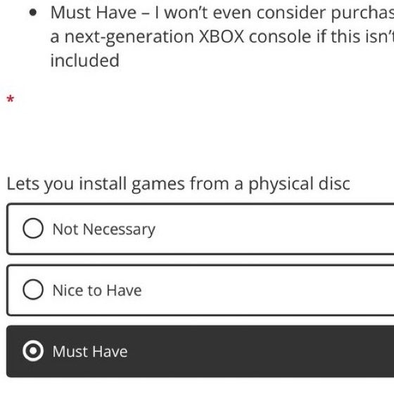 InfoXbox_'s tweet photo. Microsoft supuestamente estaría preguntando a los jugadores si la próxima Xbox debe mantener los juegos físicos.

Una nueva encuesta dentro de Xbox Insider Hub pide valorar distintas funciones para la próxima generación, entre ellas aparece directamente la opción de instalar juegos desde un disco físico.

La encuesta también pregunta por otras características, como juegos exclusivos del dispositivo o captura automática de momentos destacados. 

Por ahora, esto solo sugiere que Microsoft estaría evaluando opciones antes de definir el hardware final.