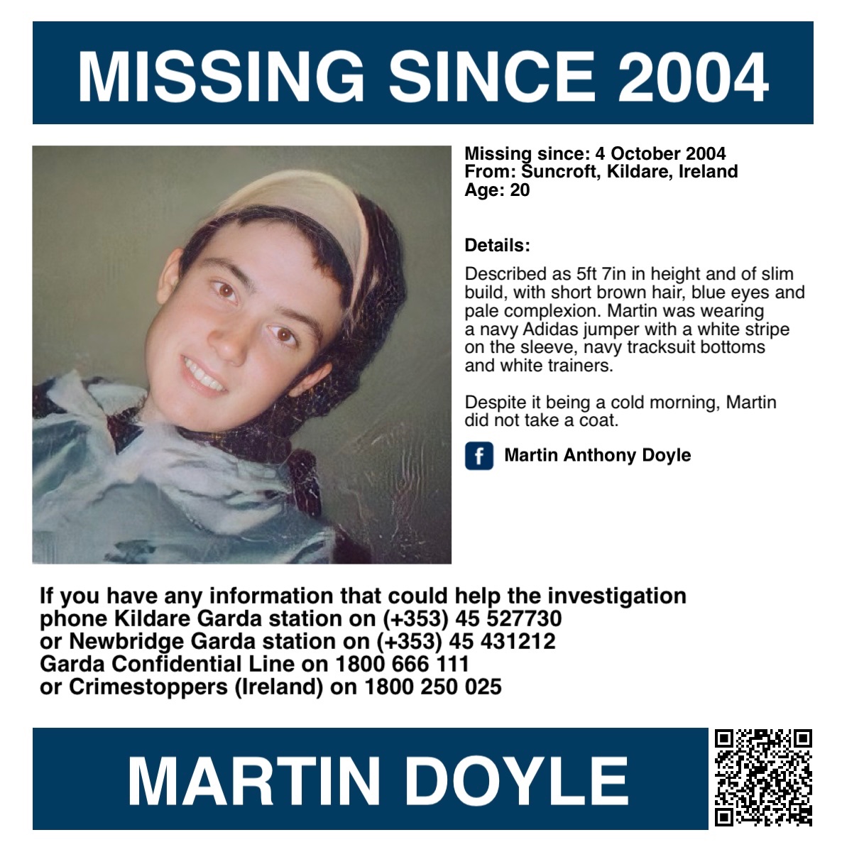 MisPersSupport's tweet photo. It is 22 years today since Martin went missing, please keep his family in your thoughts 🙏🏻 
 
ANNIVERSARY APPEAL – MARTIN DOYLE

Martin Doyle, known as ‘Murt’ was 20 years old when he went missing on 4 October 2004 from Suncroft, Kildare in Ireland. He left his home in Churchview at 11:20hrs, saying he was going to the shop. 

The last confirmed sighting of Martin was at 11:30hrs standing by the statue across from the church in Suncroft. It is believed he was waiting for a lift from someone. He left the keys to his scooter at home with his mother, as it was due to be repaired. 

Described as 5ft 7in in height and of slim build, with short brown hair, blue eyes and pale complexion. Martin was wearing a navy Adidas jumper with a white stripe on the sleeve, navy tracksuit bottoms and white trainers. Despite it being a cold morning, he did not take a coat. 

Garda helicopter searches, door-to-door inquiries and investigations have not led to Martin’s whereabouts. Fruitless campaigns by his family have also not provided a breakthrough, but they believe he is still alive and will never give up their search for answers. 

If you have any information that could help with the investigation, phone Kildare Garda station on (+353) 45 527730, Newbridge Garda station on (+353) 45 431212 or any Garda station. If you would prefer to remain anonymous, call Garda Confidential Line on 1800 666 111 or Crimestoppers (Ireland) on 1800 250 025.

An Garda Síochána:
https://t.co/MRNw7yXxpS

Kildare Garda Station:
https://t.co/ylXJkX8ncg

Newbridge Garda Station:
https://t.co/w3osXprAMy

Facebook:
https://t.co/ZxJsmwEYQj

#MissingMurt #FindMartinDoyle #MissingPersonsSupport