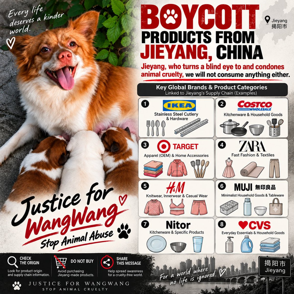 justice4wangwan's tweet photo. .
동물학대를 보고도 외면하고, 제대로 된 보호와 책임 추궁이 이루어지지 않는다면 우리는 소비자로서 우리가 할 수 있는 방법으로 목소리를 내겠습니다.

동물학대를 방치하고 방조하는 제양시,
우리 또한 아무것도 소비하지 않겠습니다.

제양시에서 생산되거나 제양시 공급망과 연결된 제품을 확인하고, 가능한 범위에서 소비하지 않는 불매운동에 동참해주세요.

다만 하나의 글로벌 브랜드가 판매하는 모든 제품이 제양시에서 생산되는 것은 아닙니다. 같은 브랜드라도 제품마다 생산지와 공급망이 다를 수 있으므로, 브랜드 자체를 무조건 불매하기보다 제품의 원산지·제조지·공급망을 확인한 뒤 제양시와 연결된 제품을 선택적으로 구매하지 않는 방식으로 참여해주시길 바랍니다.

우리가 원하는 것은 누군가에 대한 혐오가 아닙니다.

동물학대가 더 이상 묵인되지 않는 사회, 생명을 보호할 수 있는 제도, 그리고 가해 행위에 합당한 책임이 따르는 사회를 요구하는 것입니다.

소비는 선택이고, 그 선택은 메시지가 될 수 있습니다.

왕왕이를 잊지 말아주세요.
그리고 왕왕이와 같은 또 다른 희생이 생기지 않도록 함께 목소리를 내주세요.

If animal cruelty continues to be ignored, without proper protection or accountability, we will use the power we have as consumers to make our voices heard.

If Jieyang turns a blind eye to animal cruelty and allows it to continue,
we will choose not to support it through our consumption.

Please join us in checking for products manufactured in Jieyang or connected to its supply chains and, whenever possible, choosing not to purchase them.

However, this does not mean that every product sold by a global brand is manufactured in Jieyang. Manufacturing locations and supply chains may vary from product to product. Rather than indiscriminately boycotting an entire brand, we encourage you to check each product’s origin, manufacturing location, and supply-chain information, and selectively avoid products linked to Jieyang.

This campaign is not about hatred toward anyone.

We are calling for a society where animal cruelty is no longer tolerated, where effective systems are in place to protect lives, and where those responsible for acts of cruelty are held appropriately accountable.

Consumption is a choice, and our choices can send a message.

Please remember WangWang.
And please raise your voice with us so that no other animal has to suffer the same fate.

#JusticeForWangWang #StopAnimalAbuse #왕왕이