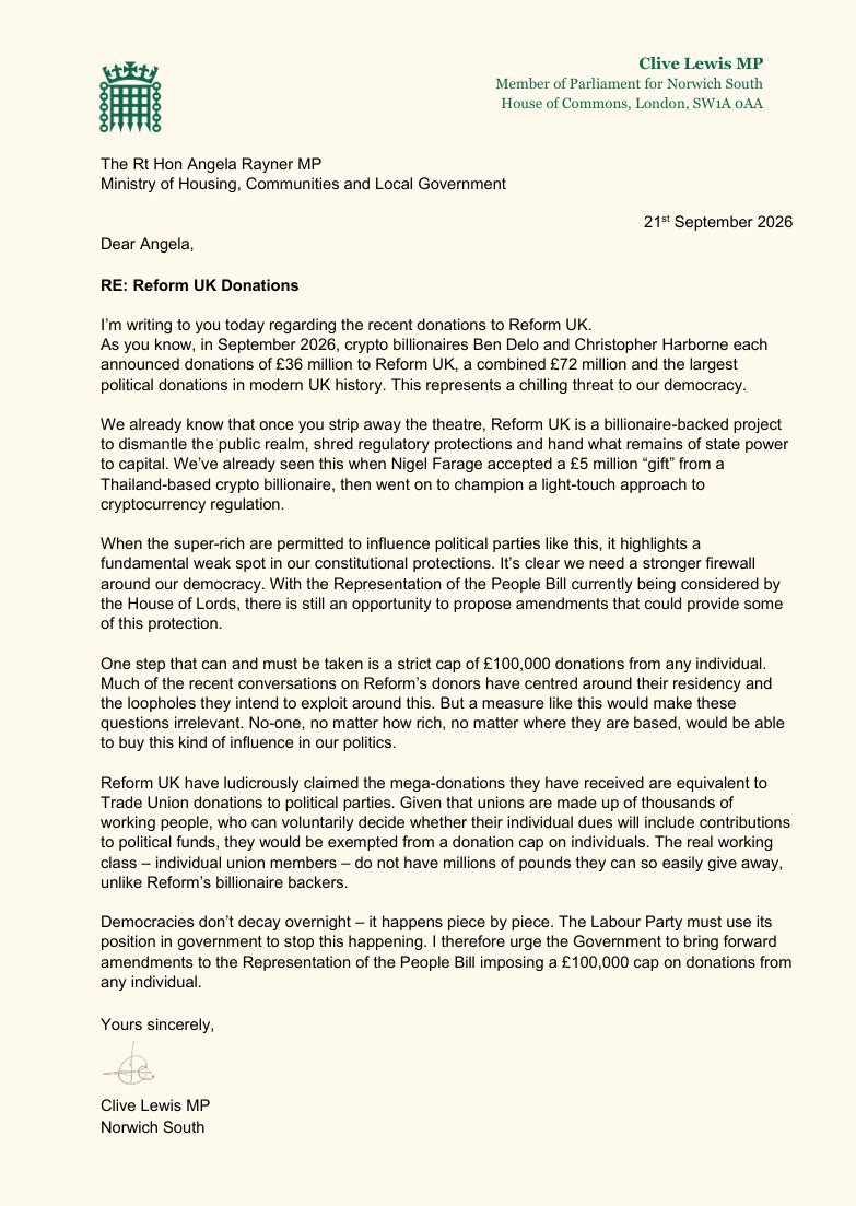 labourlewis's tweet photo. I’m taking action to stop Reform’s corruption of our politics. I’ve written to Angela Rayner calling for a cap on donations from any individual to be included in the Representation of the Bill as it goes through the House of Lords.

Reform is a billionaire-backed project to dismantle the public realm, shred regulatory protections and hand what remains of state power to capital.

The recent multimillion pound donations they received must be seen as a chilling threat to our democracy. When the super-rich are permitted to influence political parties like this, it highlights a fundamental weak spot in our constitutional protections. It’s clear we need a stronger firewall around our democracy.

I know some are worried that donation caps could inadvertently hit trade unions as well. But targeting individual donors means that union donations – made up of thousands of working people who can voluntarily decide whether their dues will contribute to political funds – would not be included. 

The real working class – individual union members – do not have millions of pounds they can so easily give away, unlike Reform’s billionaire backers.