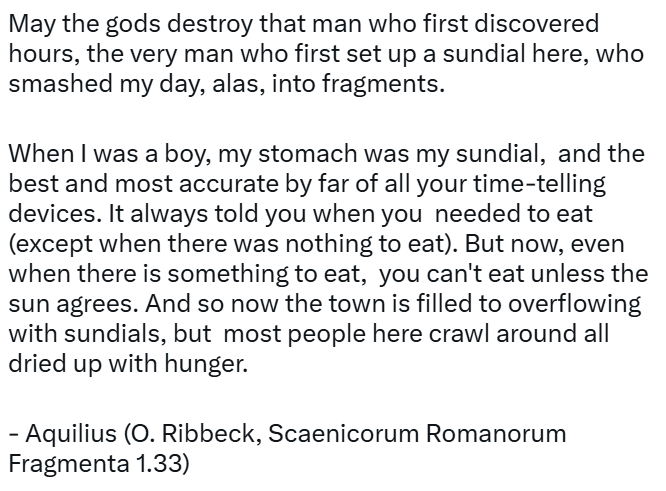 lefineder's tweet photo. Due to contact with the Greeks, devices such as sundials and water clocks had spread to Roman cities.
A character from this 2nd-century BC play complains about how the spread of time-keeping devices has regimented life: https://t.co/7iQflqGzMz